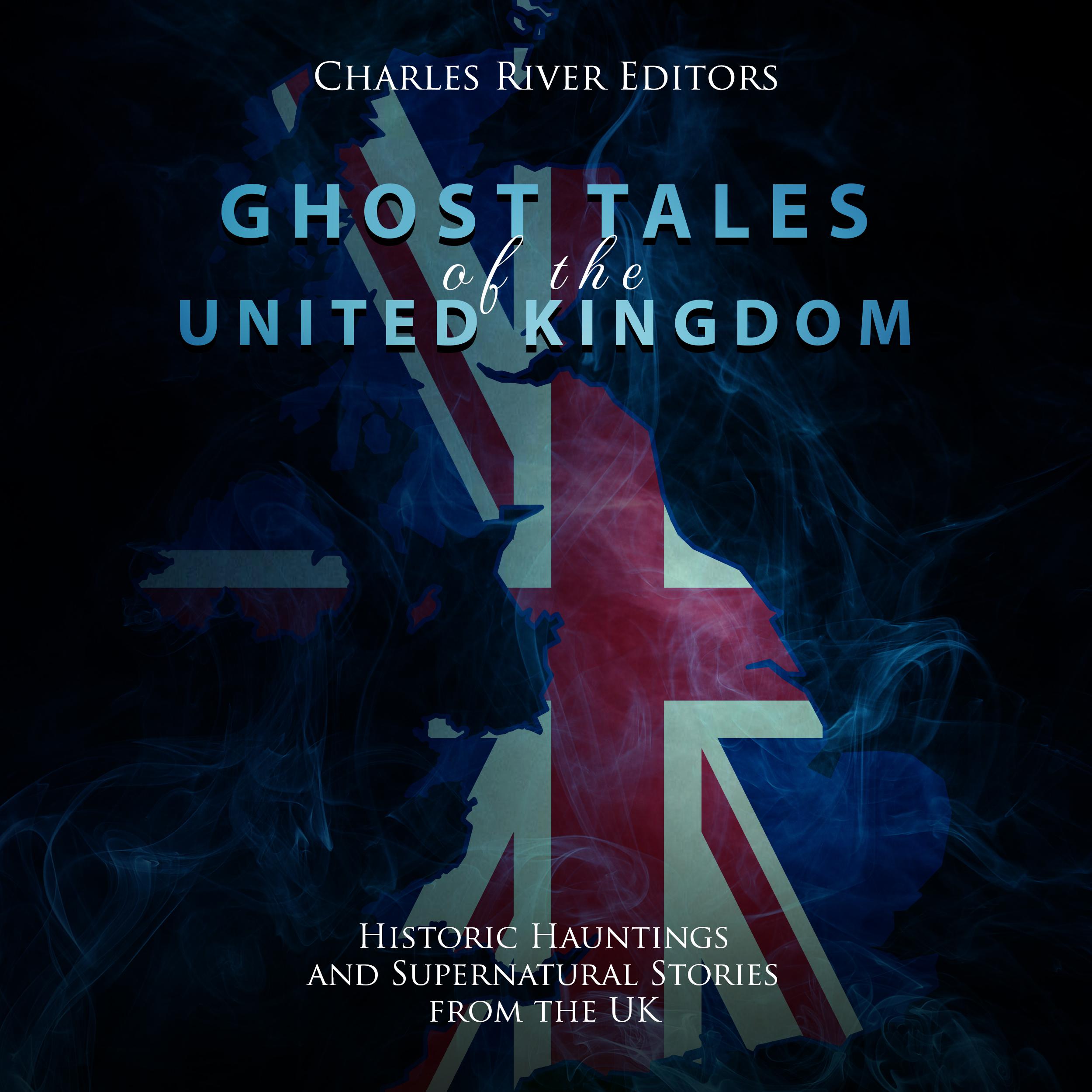 Ghost Tales of the United Kingdom: Historic Hauntings and Supernatural Stories from the UK