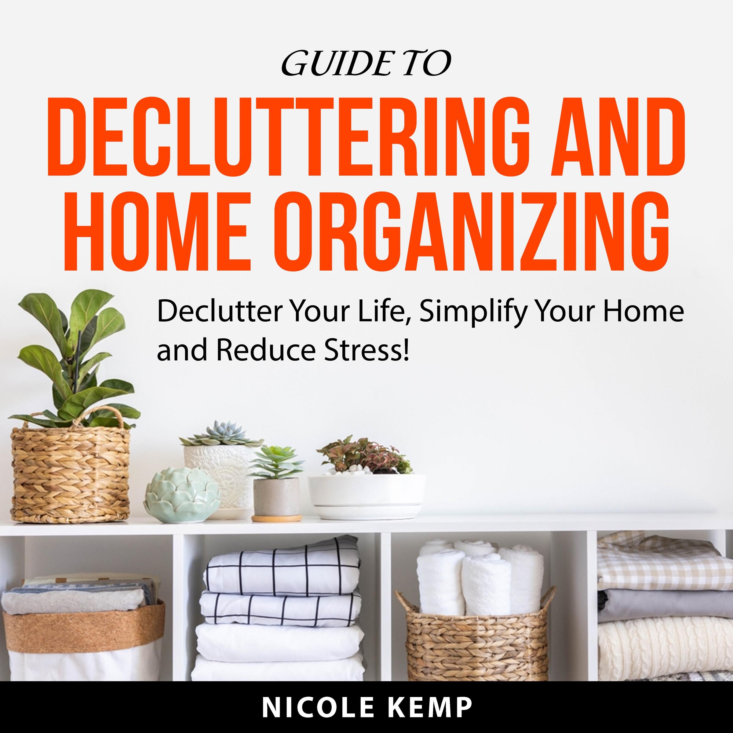Guide to Decluttering and Home Organizing