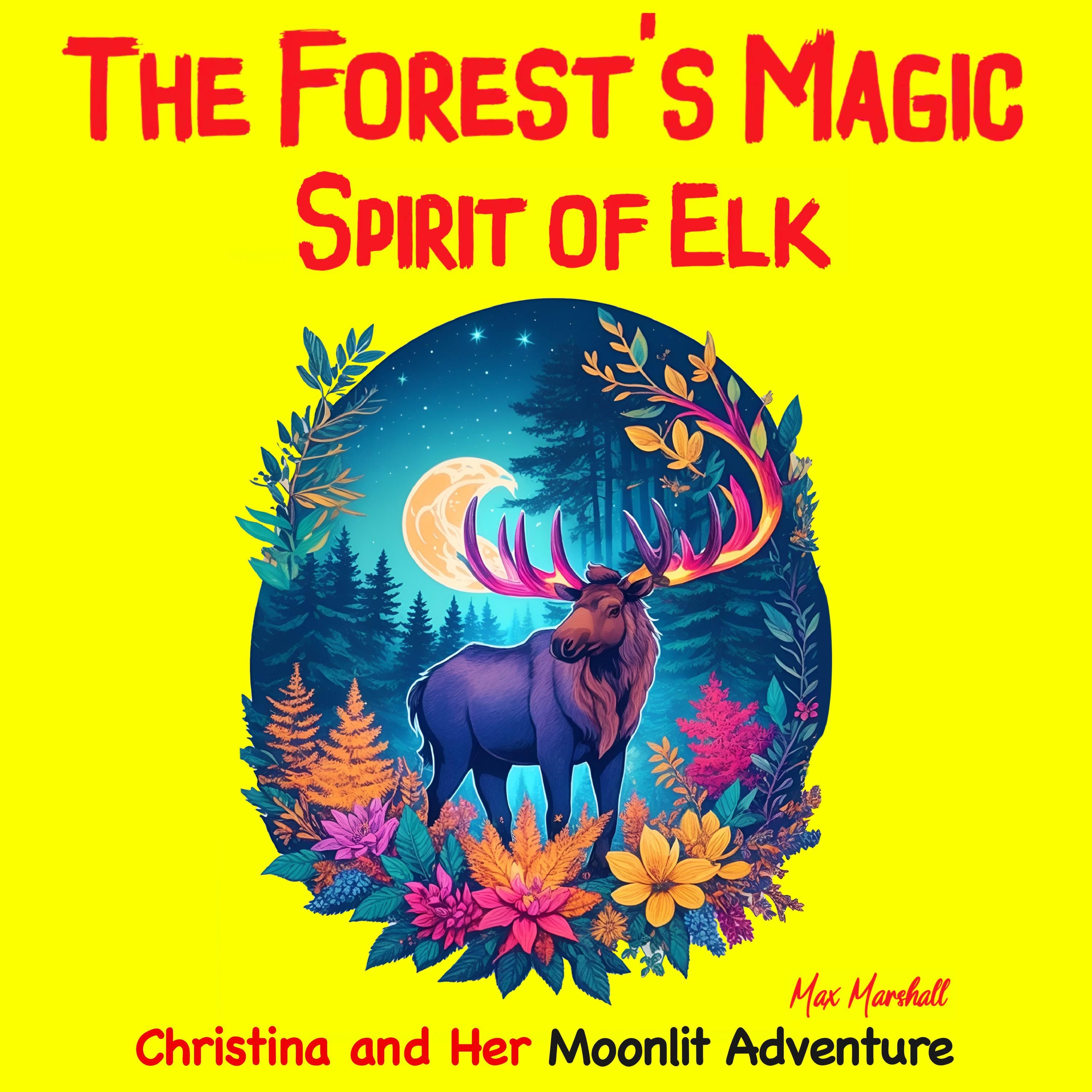 The Forest's Magic Spirit of Elk: Christina and Her Moonlit Adventure