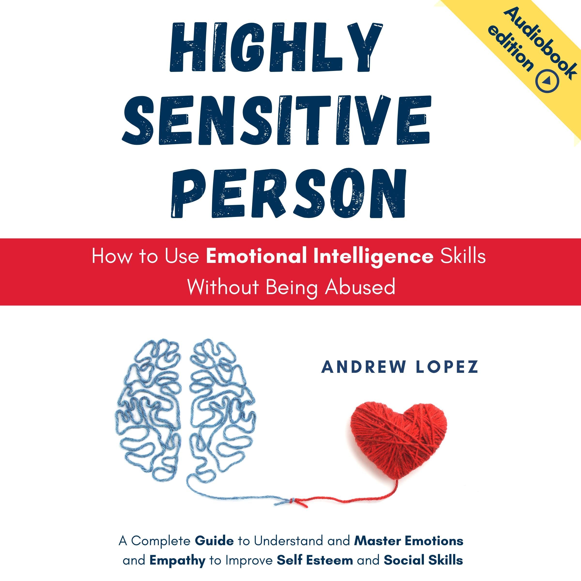 HIGHLY SENSITIVE PERSON - How to Use Emotional Intelligence Skills Without Being Abused