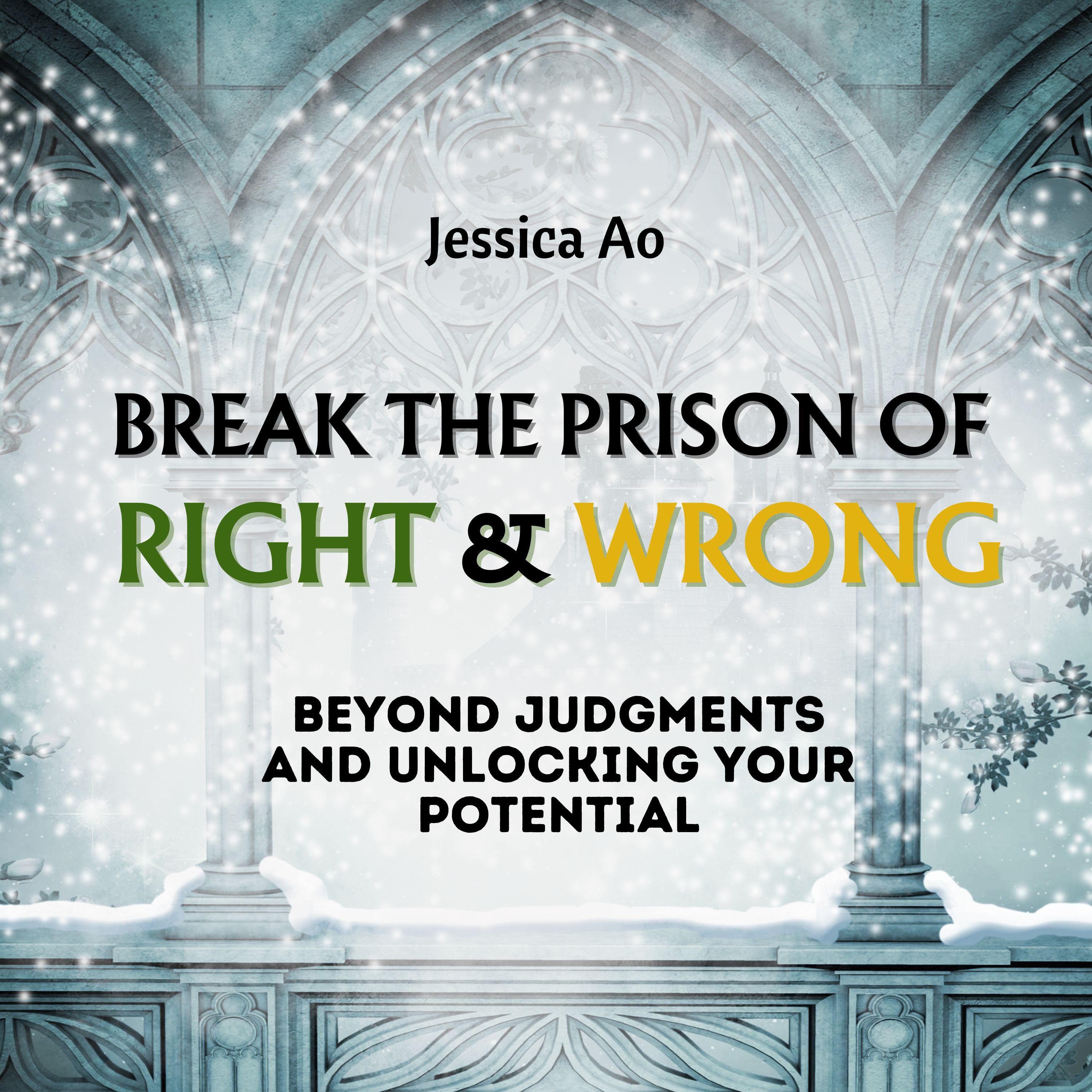 Break the Prison of Right and Wrong