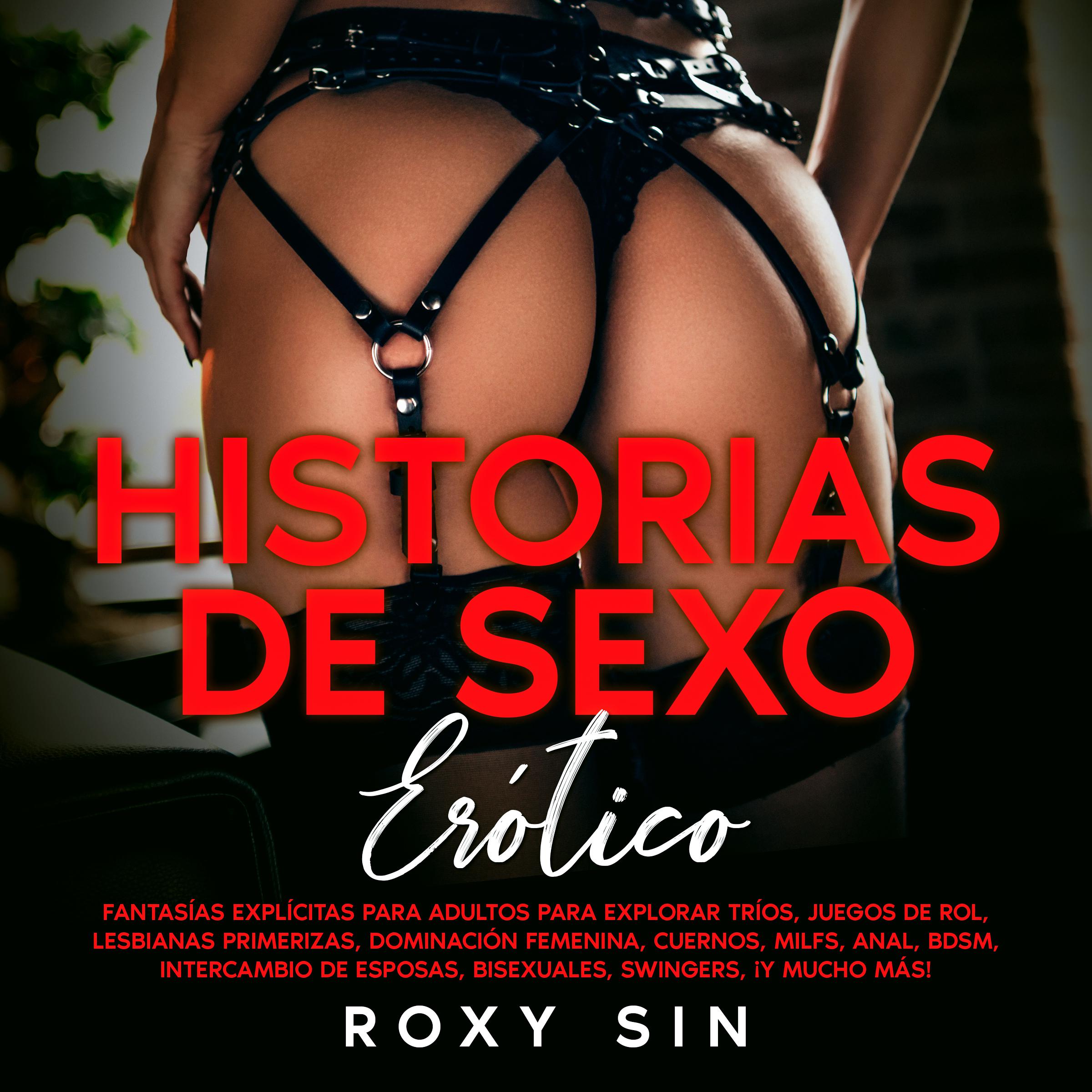 Historias de sexo erótico: Fantasías explícitas para adultos para explorar tríos, juegos de rol, lesbianas primerizas, dominación femenina, cuernos, MILFs, Anal, BDSM, intercambio de esposas, bisexuales, swingers, ¡y mucho más!