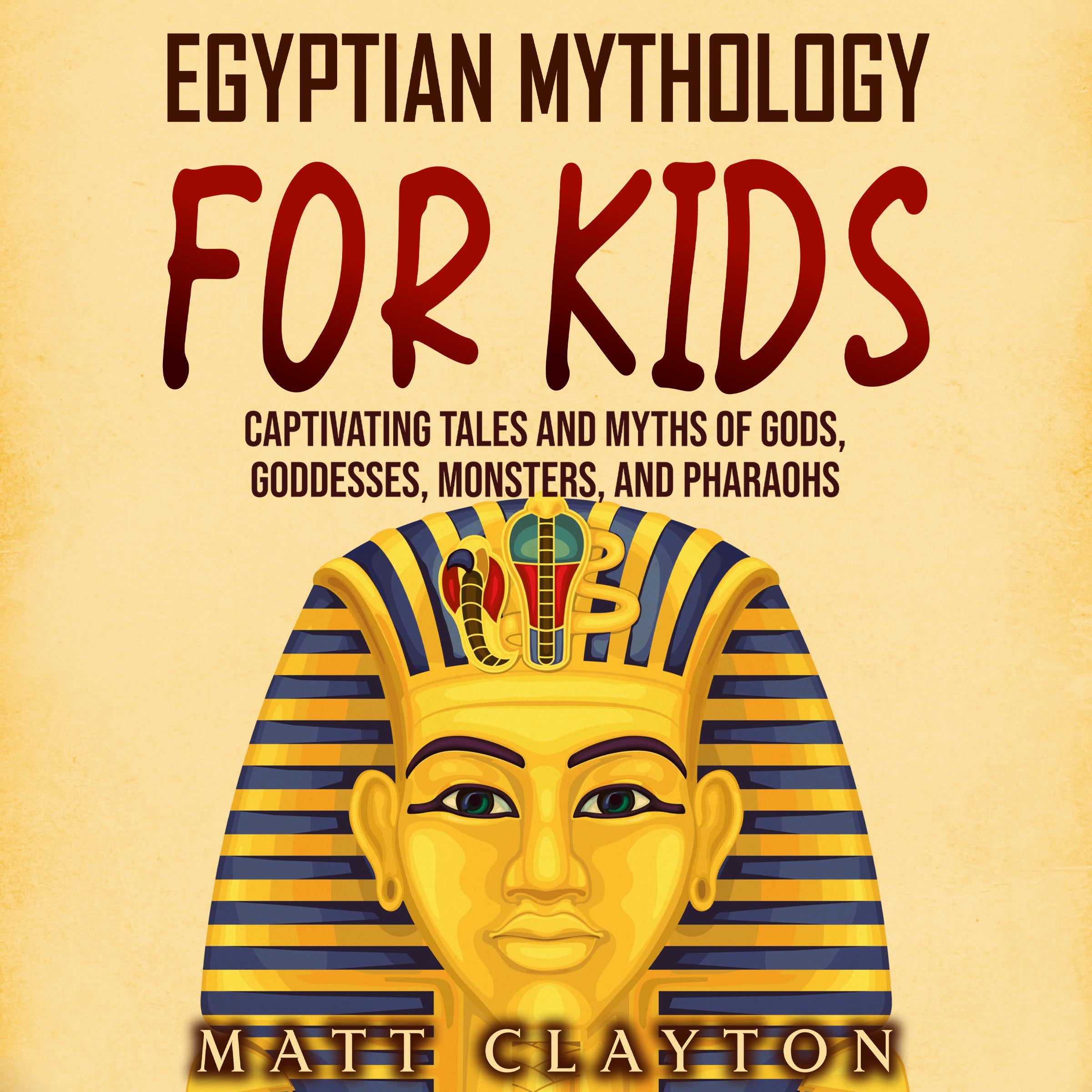 Egyptian Mythology for Kids: Captivating Tales and Myths of Gods, Goddesses, Monsters, and Pharaohs