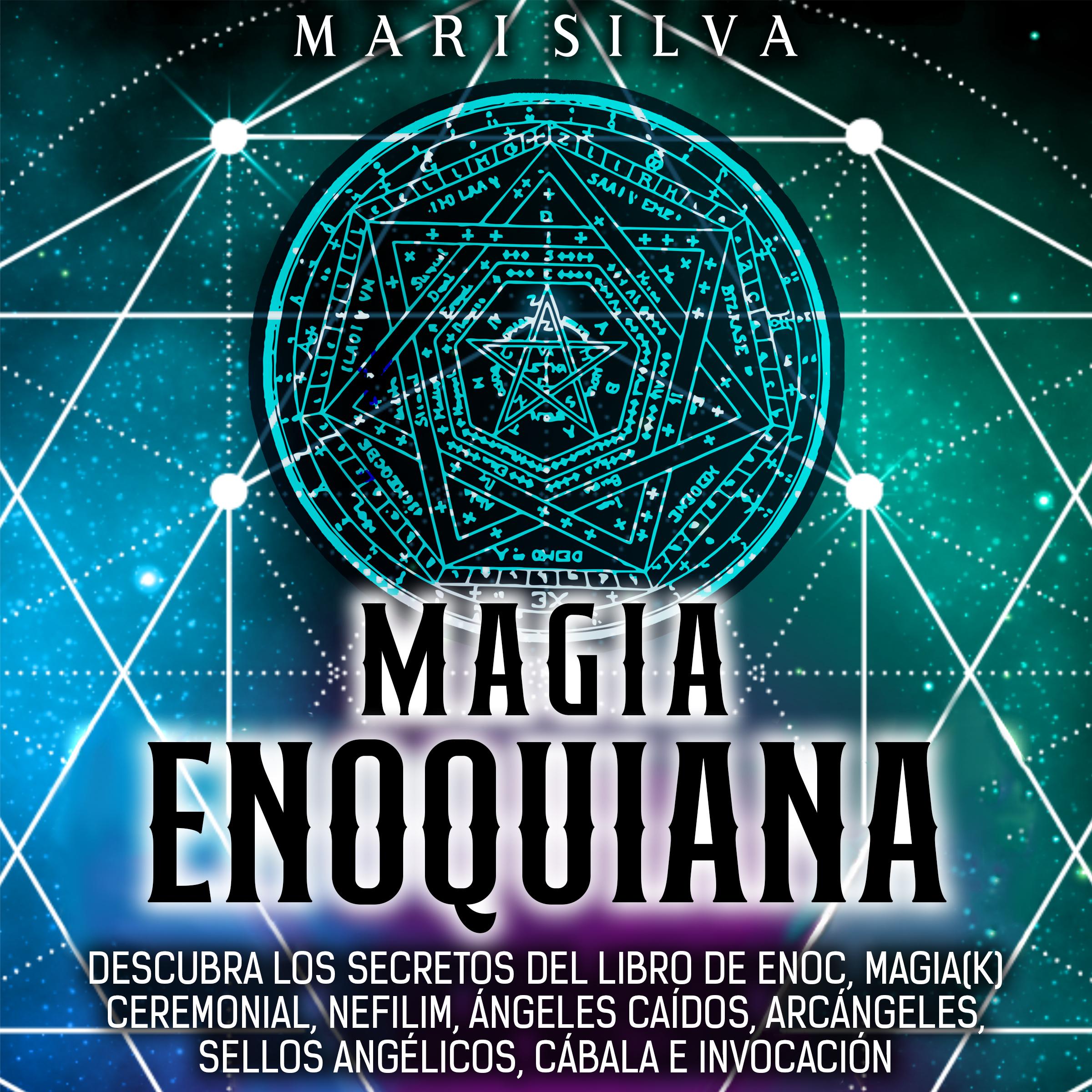 Magia Enoquiana: Descubra los secretos del Libro de Enoc, Magia(k) Ceremonial, Nefilim, Ángeles Caídos, Arcángeles, Sellos Angélicos, Cábala e Invocación