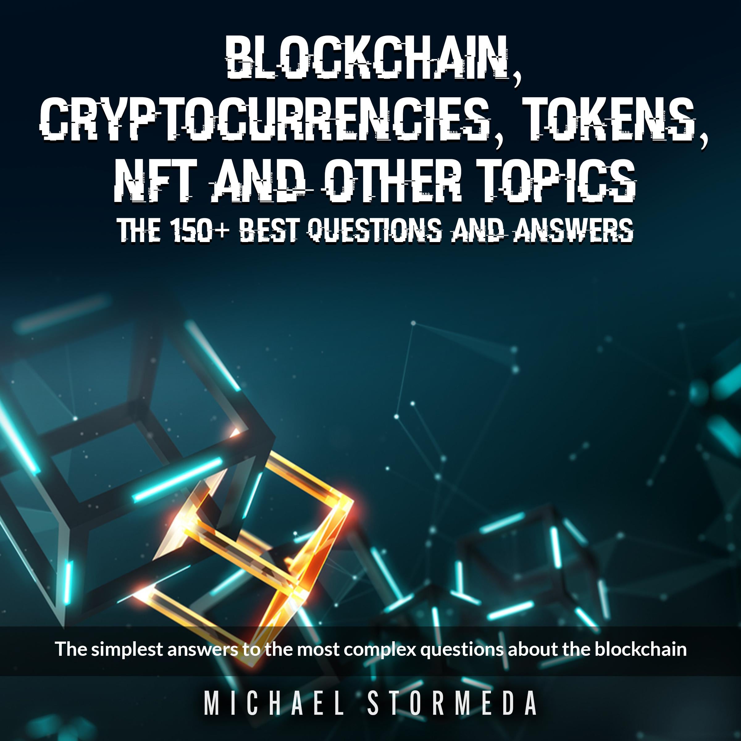 Blockchain, Cryptocurrencies, Tokens, NFT, ICO, STO and Other Topics: The 150+ Best Questions and Answers