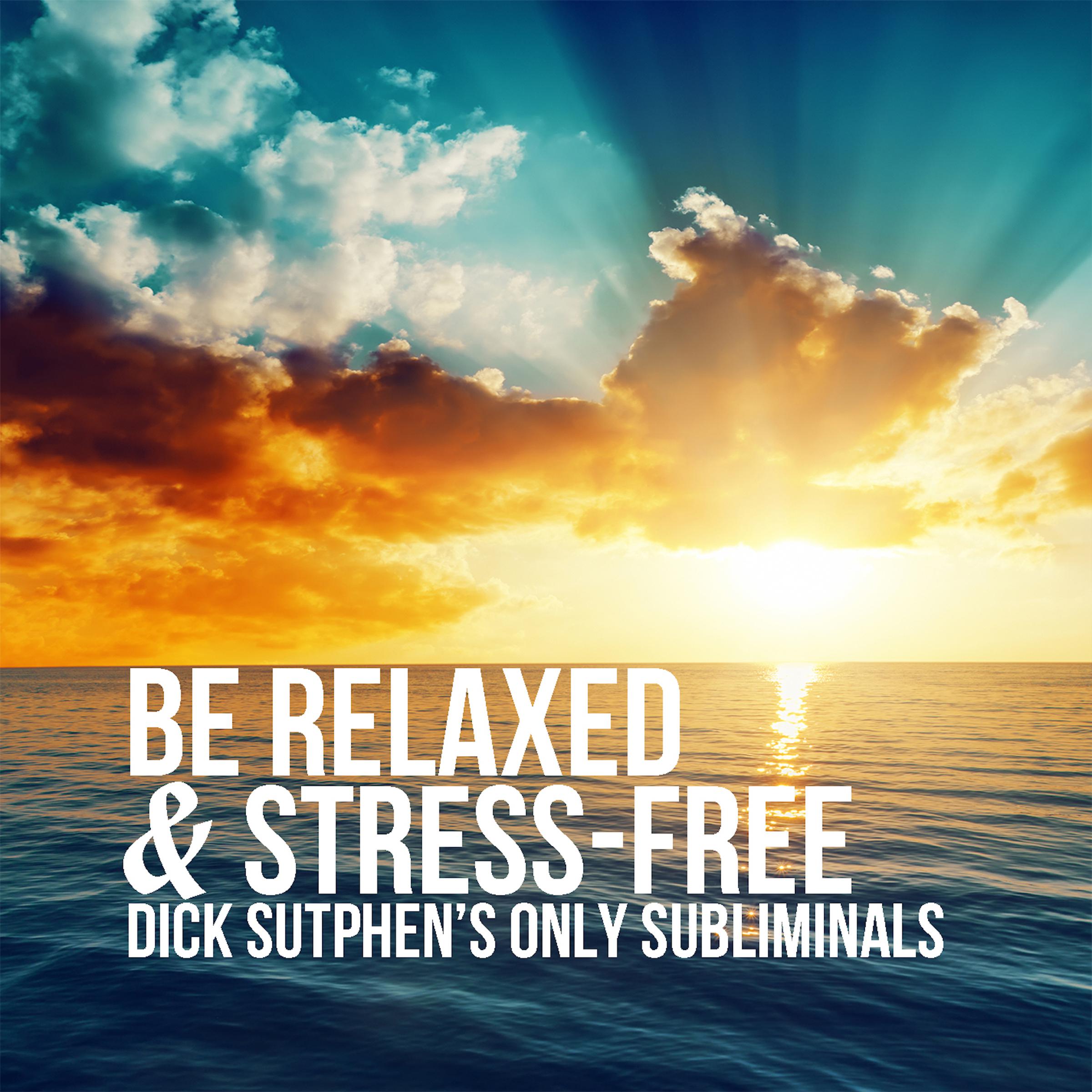 Be Relaxed & Stress-Free