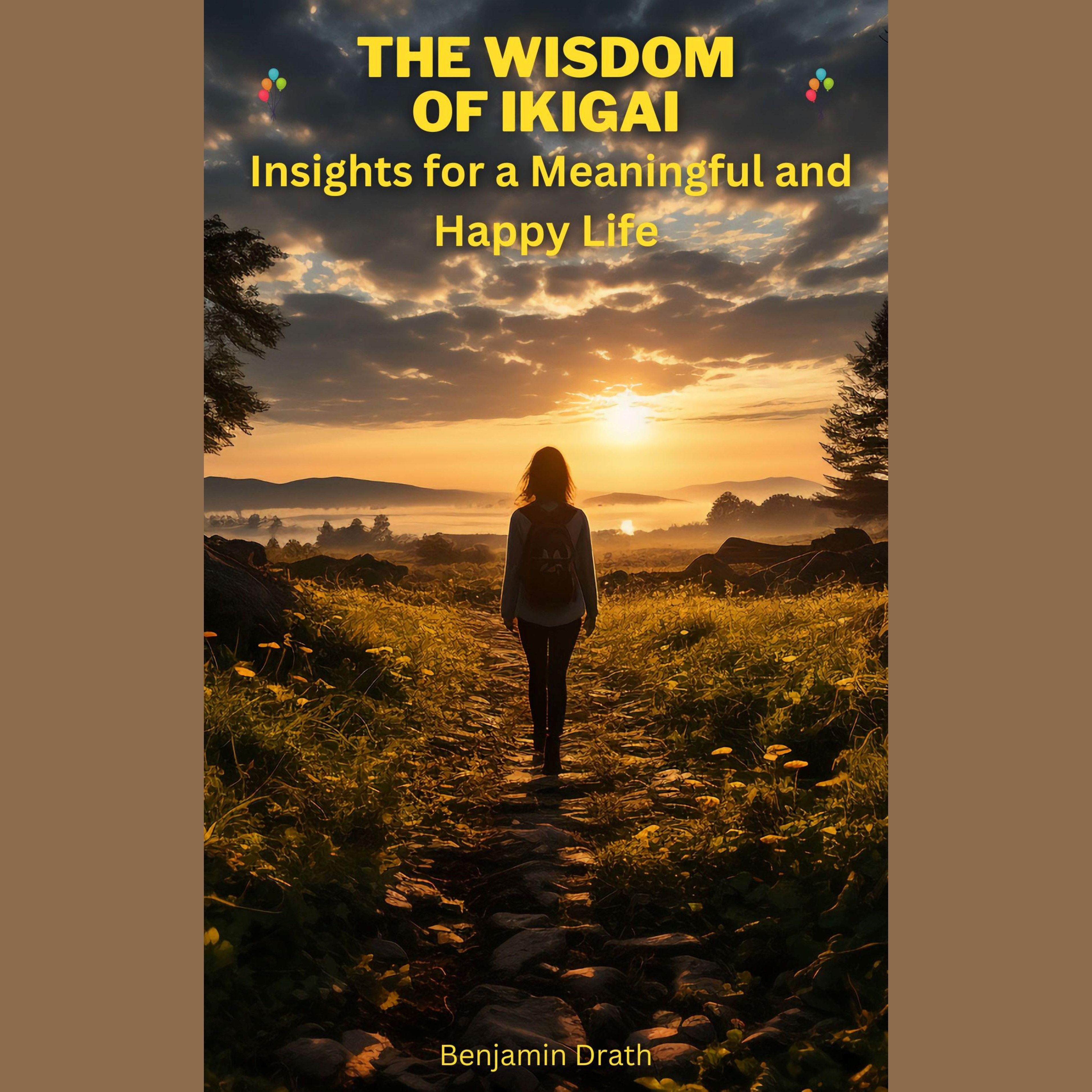 The wisdom of ikigai: Insights for a meaningful and happy life