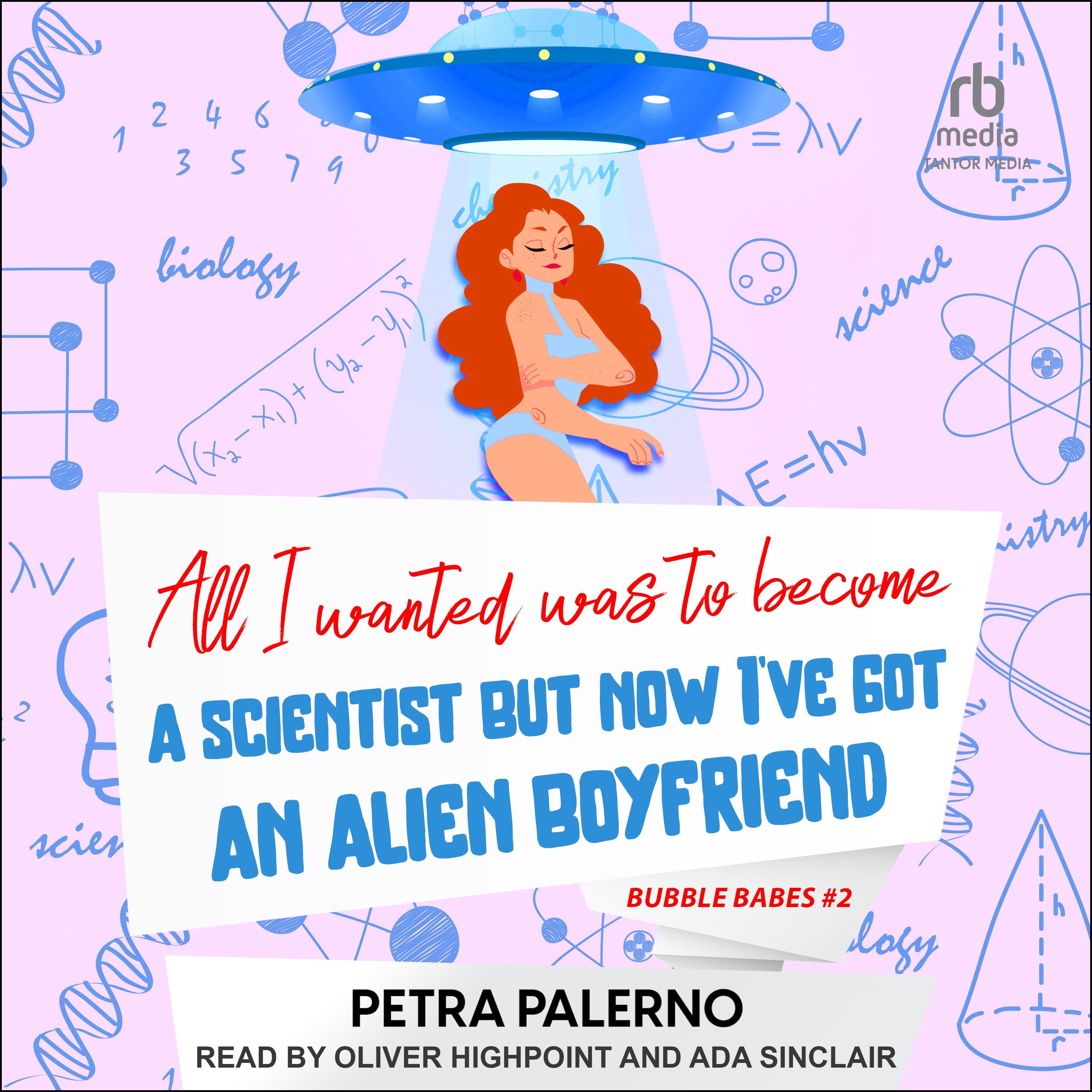 All I Wanted Was to Become A Scientist But Now I've Got An Alien Boyfriend