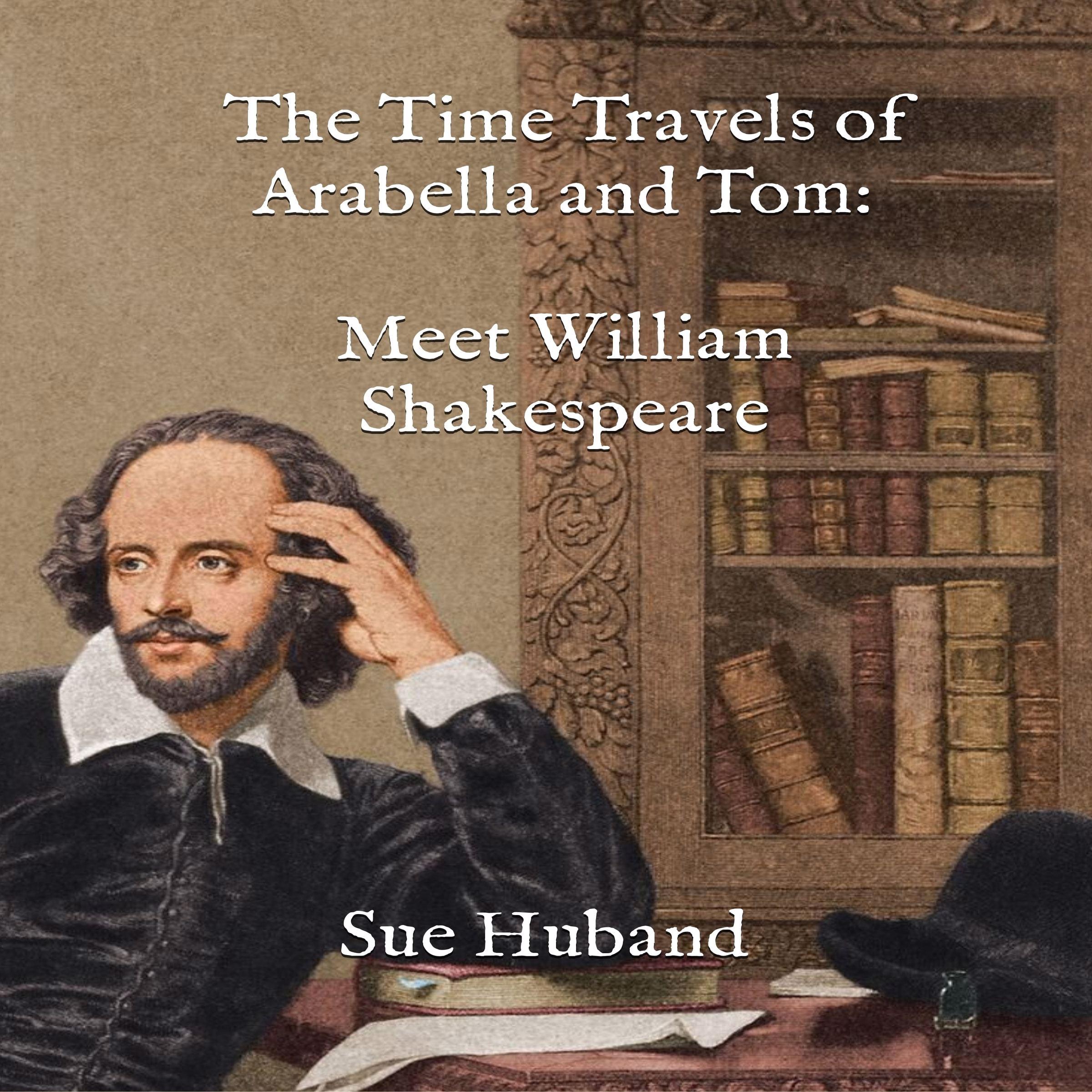 The Time Travels of Arabella and Tom: Meet William Shakespeare