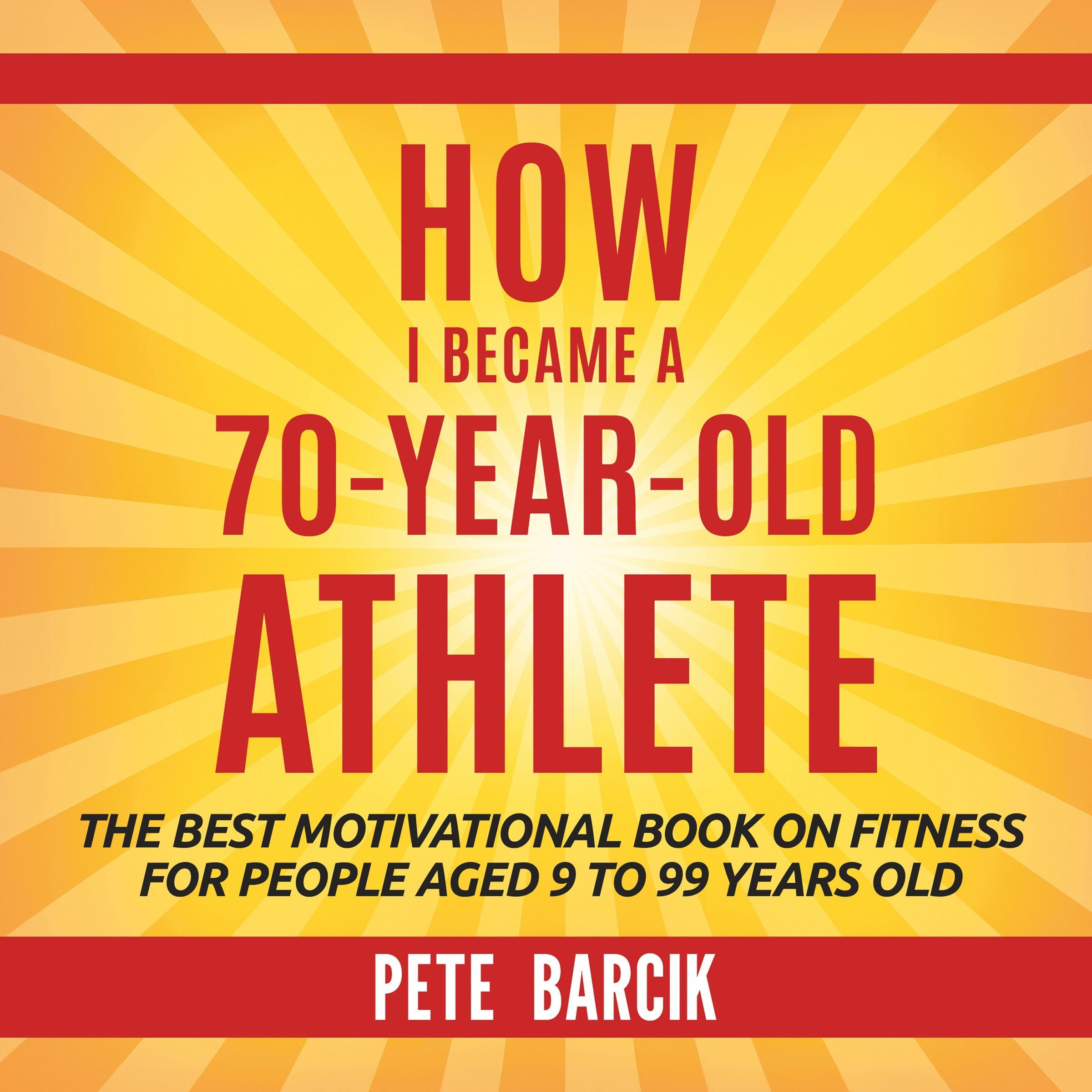 How I Became a 70 yr old Athlete