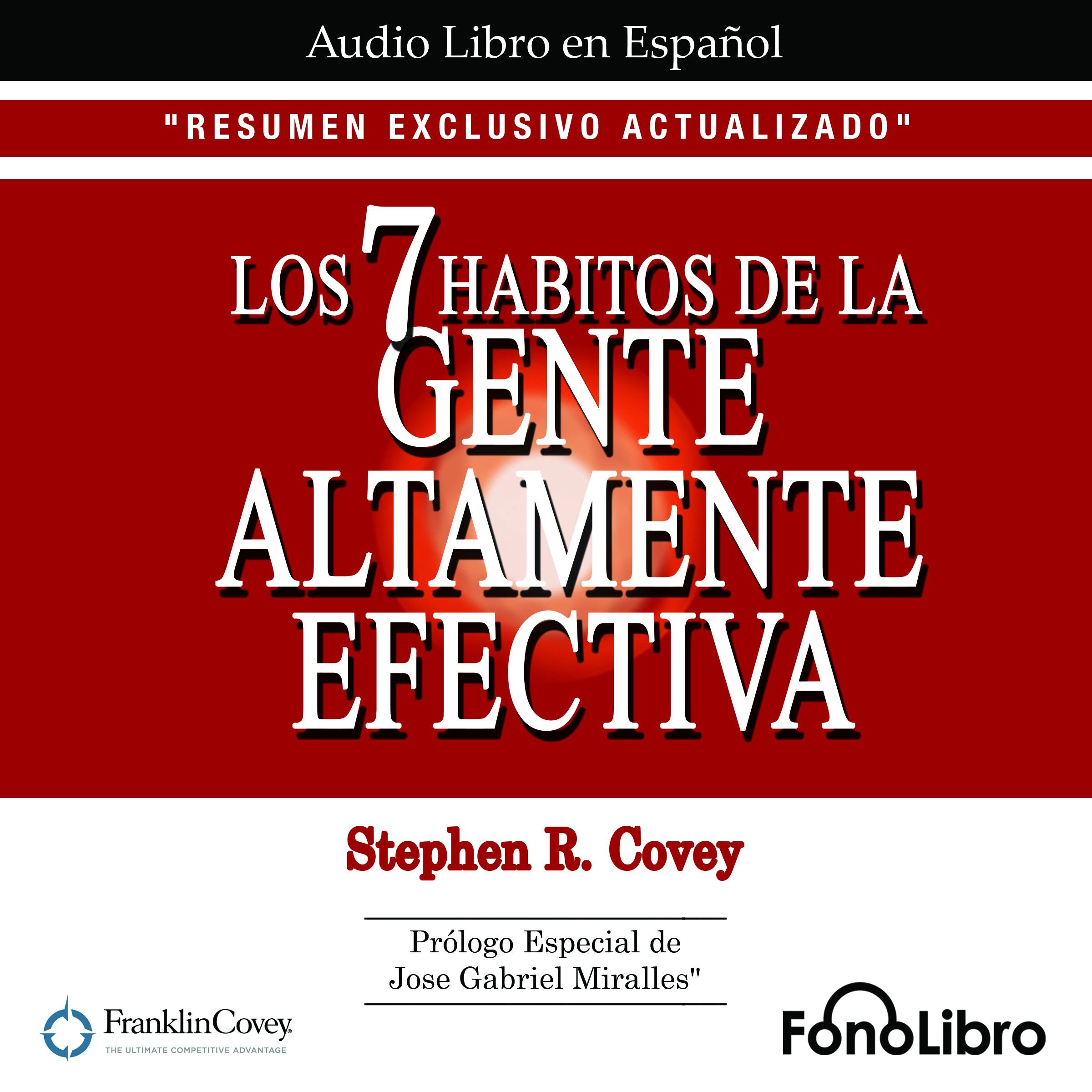 Los 7 Habitos de la Gente Altamente Efectiva.RESUMEN EXCLUSIVO ACTUALIZADO