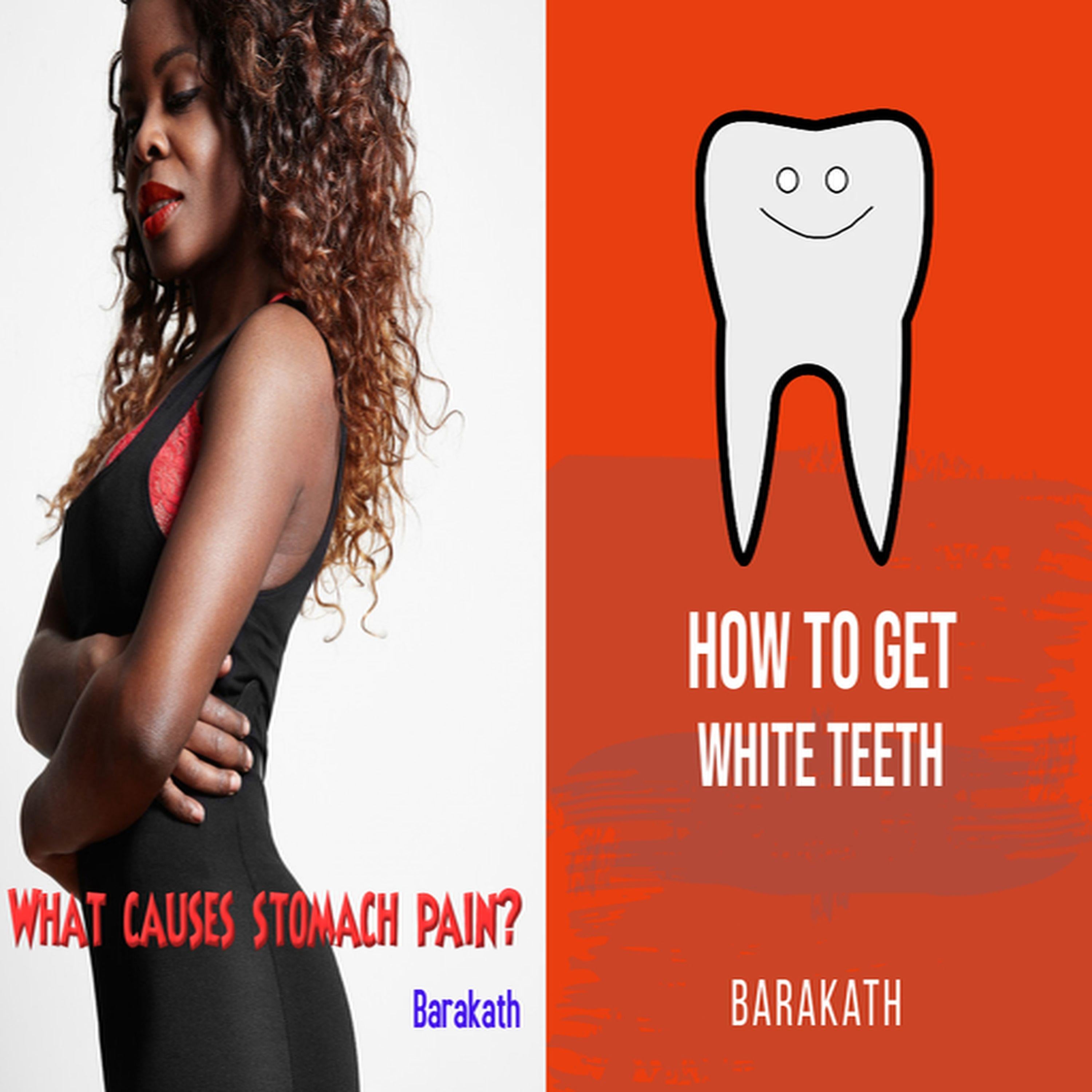 What causes stomach pain? How to get white teeth?