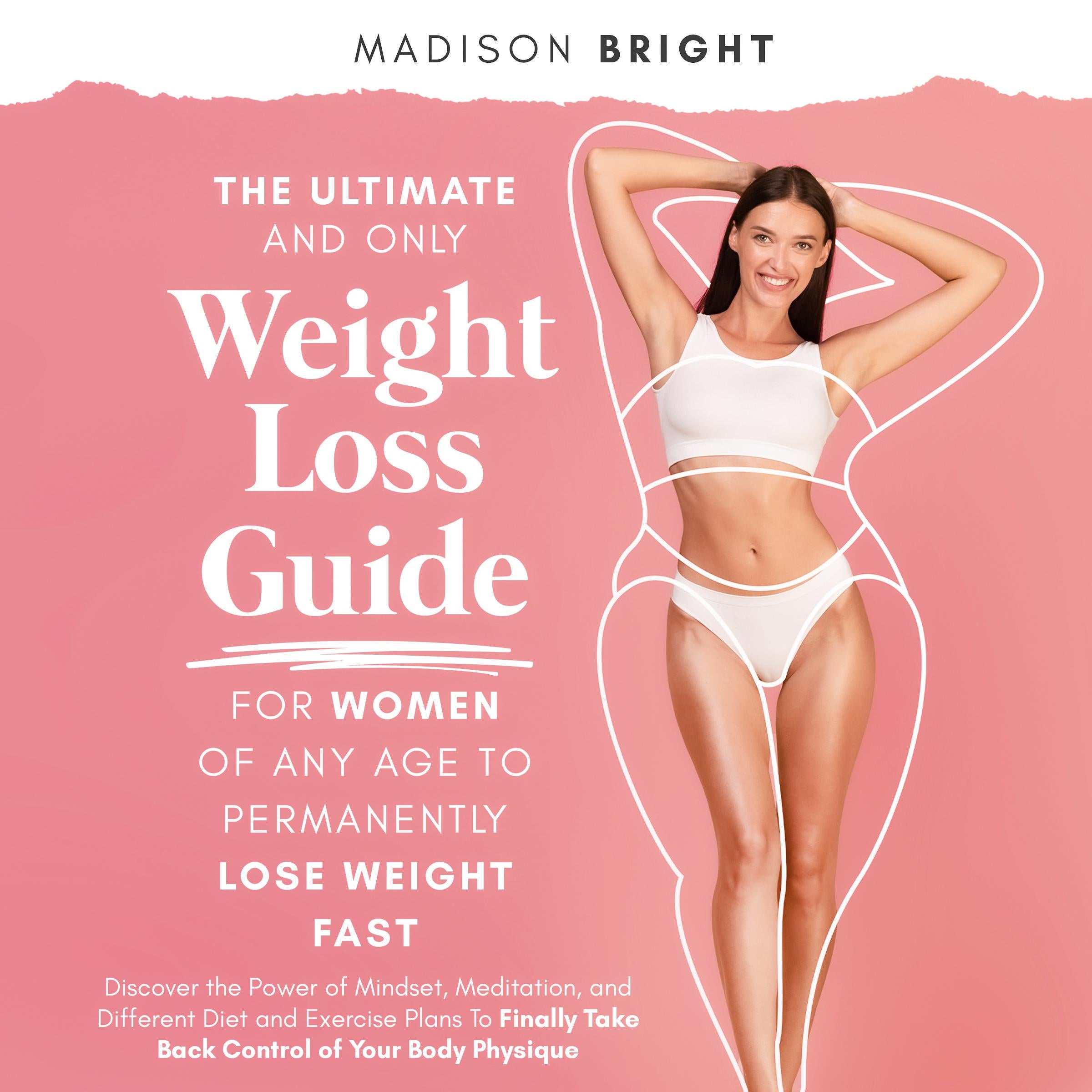 The Ultimate and Only Weight Loss Guide for Women of Any Age to Permanently Lose Weight Fast