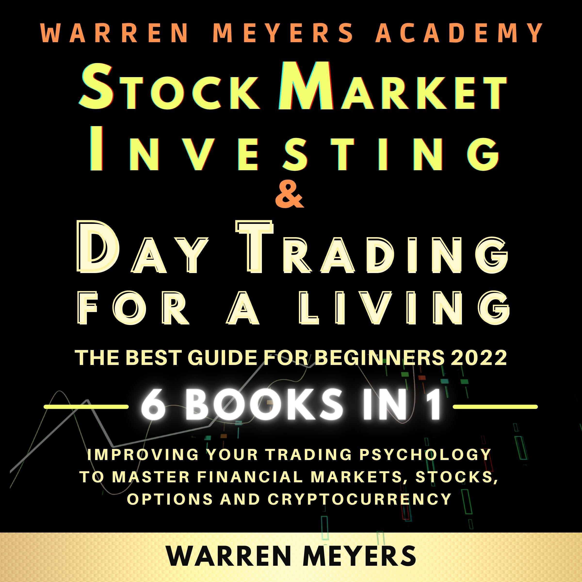 Stock Market Investing & Day Trading for a Living the Best Guide for Beginners 2022 6 Books in 1 Improving your Trading Psychology to Master Financial Markets, Stocks, Options and Cryptocurrency