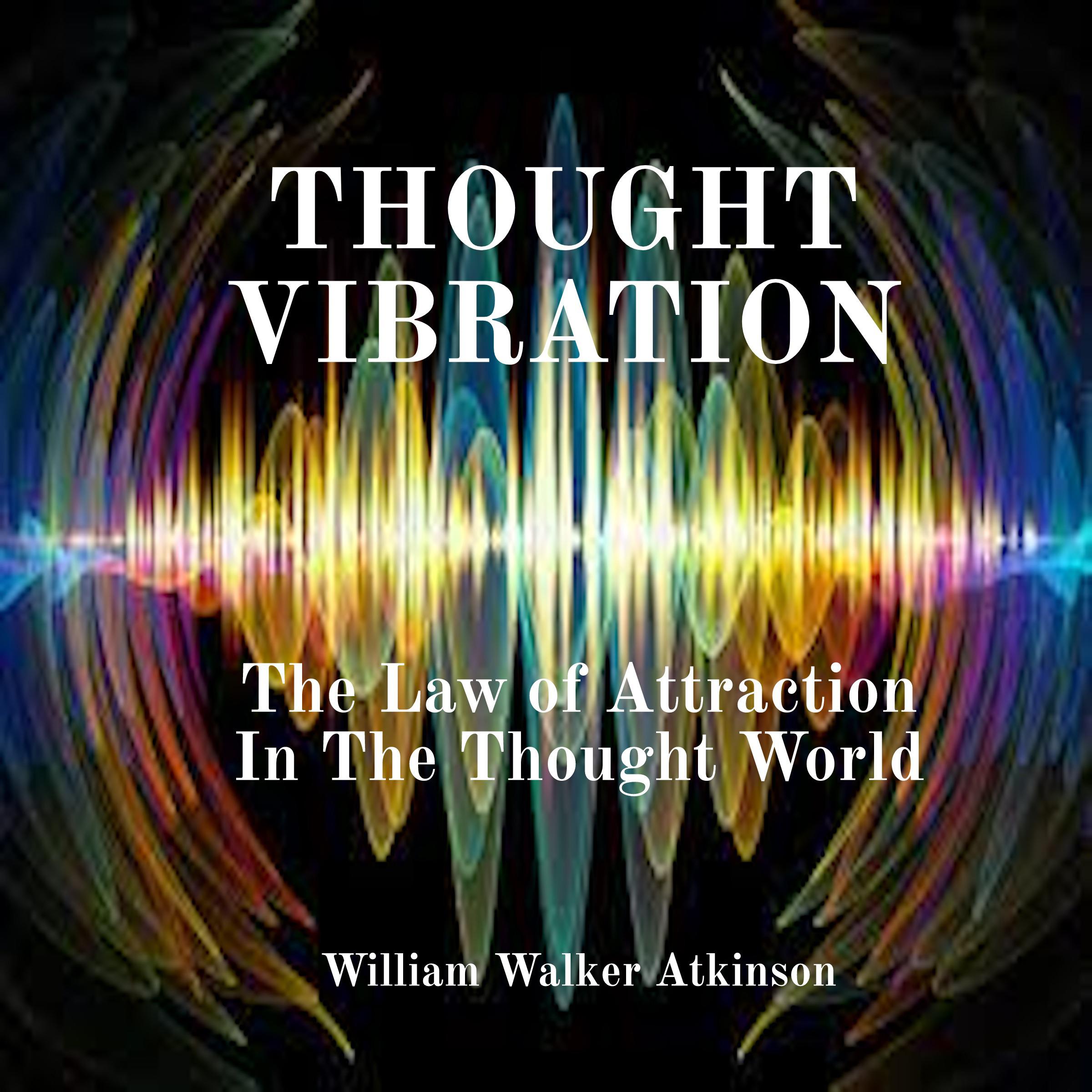 Thought Vibration: The Law of Attraction In The Thought World