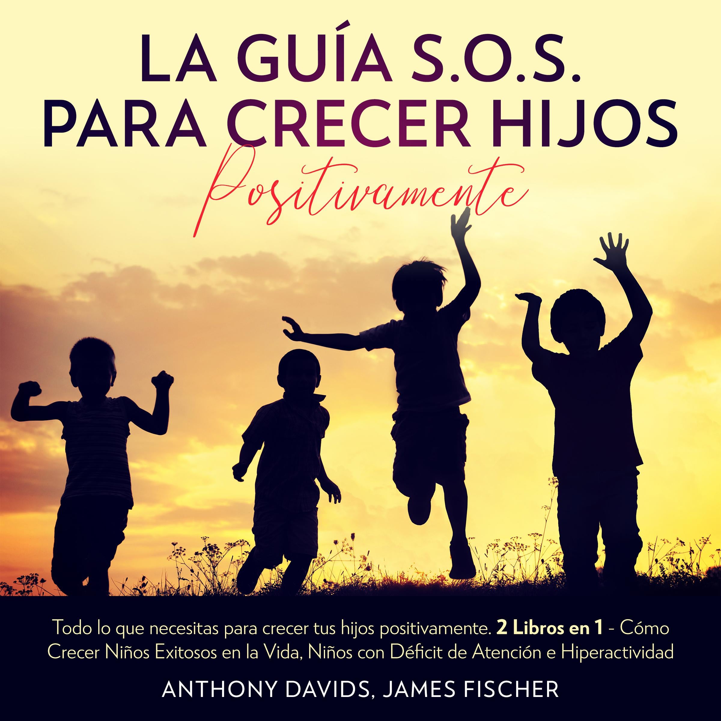 La Guía S.O.S. para Crecer Hijos Positivamente