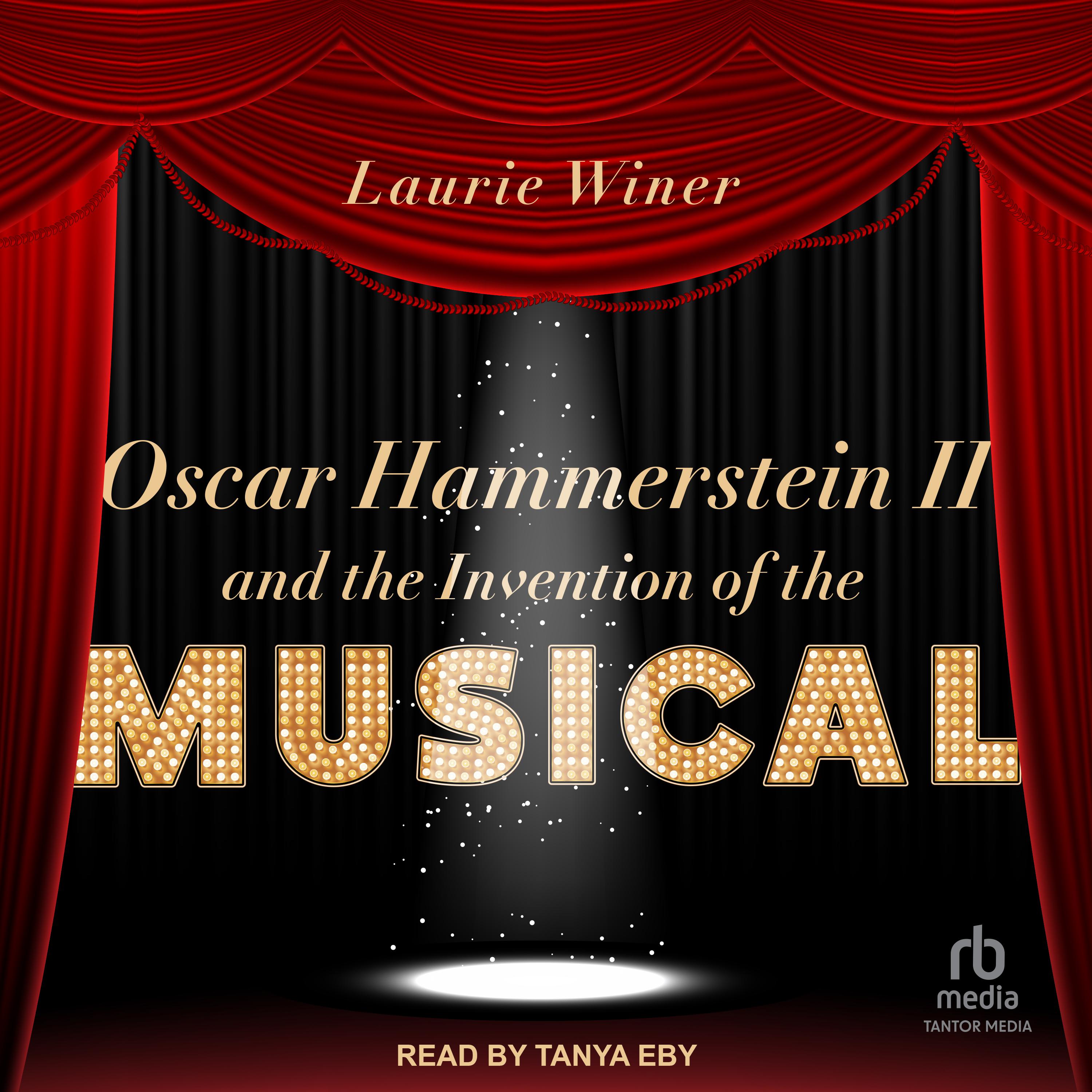 Oscar Hammerstein II and the Invention of the Musical