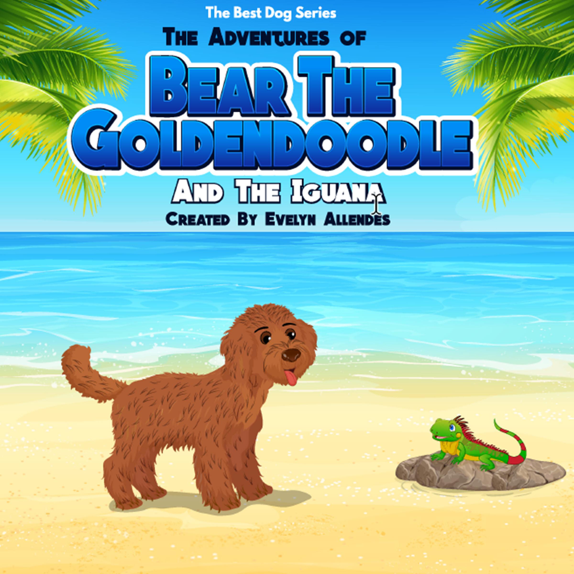The Adventures of Bear the Goldendoodle And the Iguana