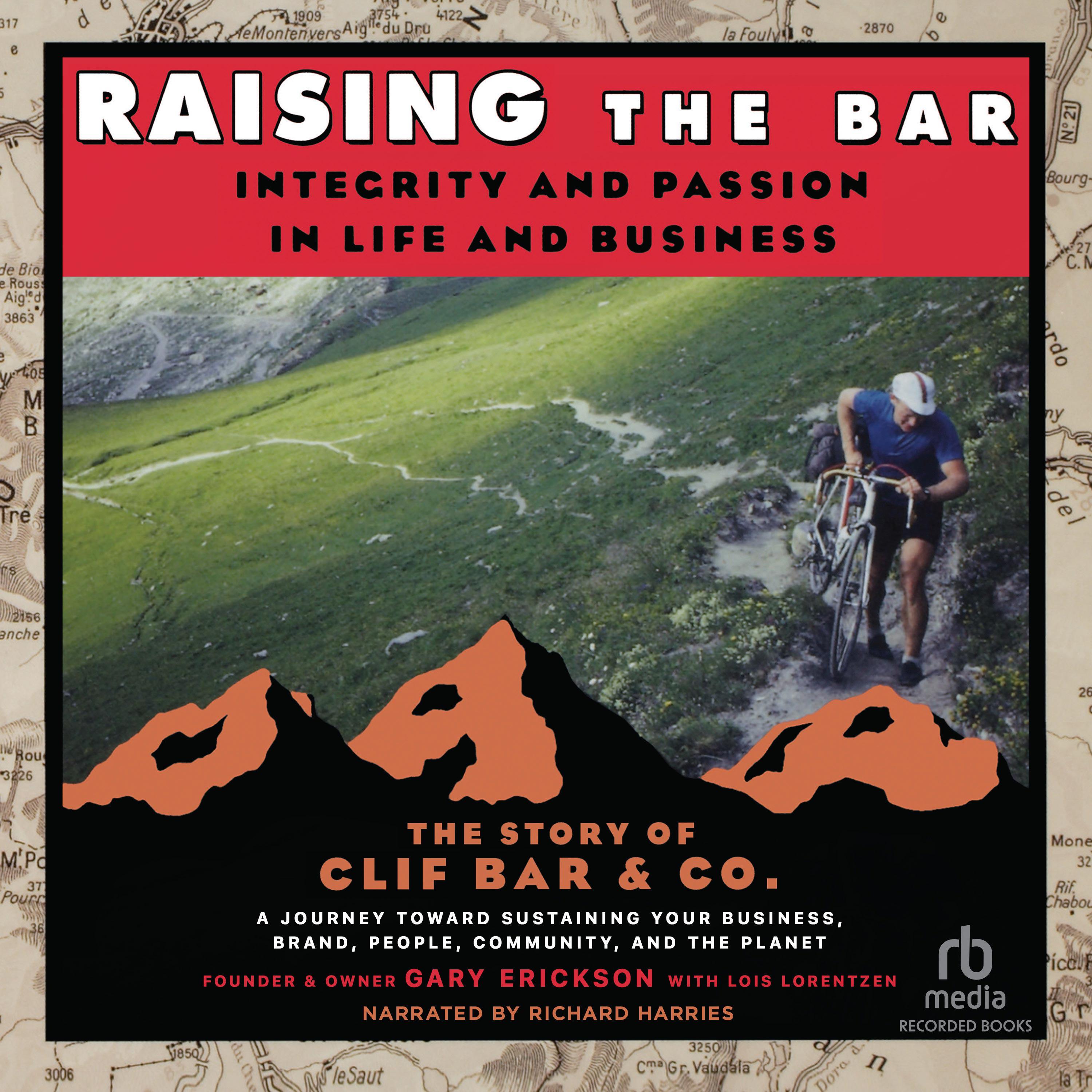 Raising the Bar : Integrity and Passion in Life and Business