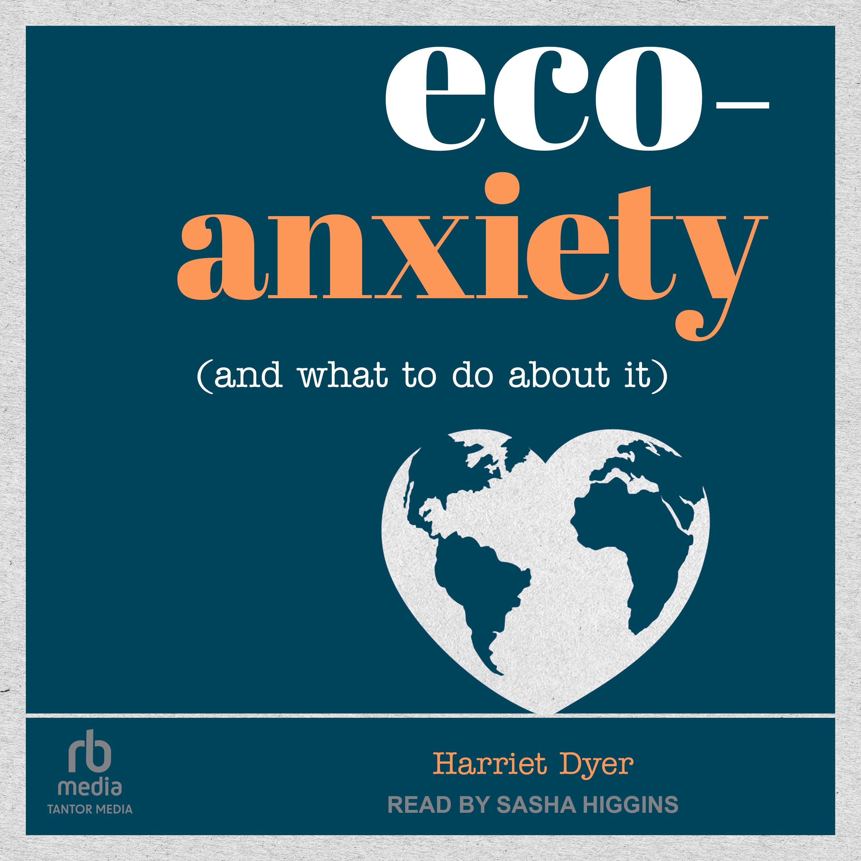 Eco-Anxiety (and What to Do About It)