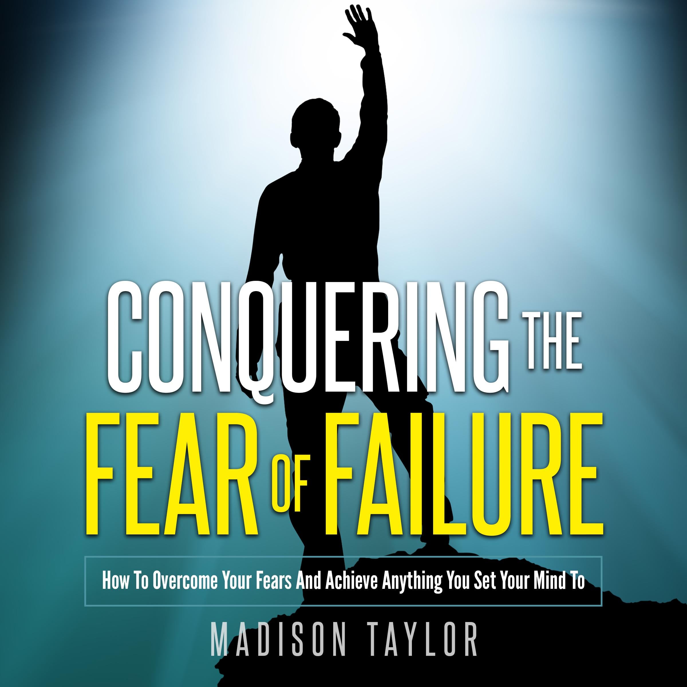 Conquering The Fear Of Failure