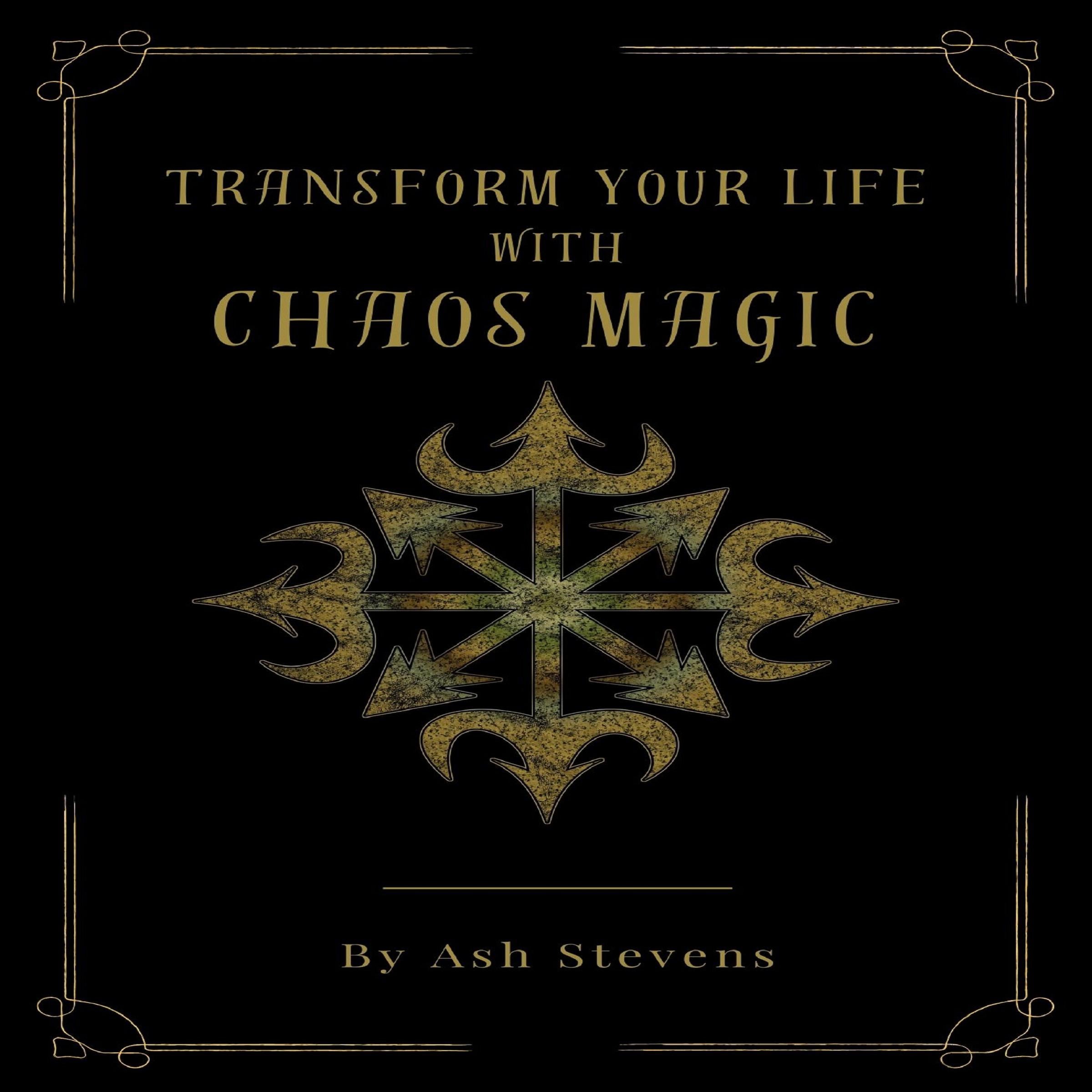 Transform your Life with Chaos Magic
