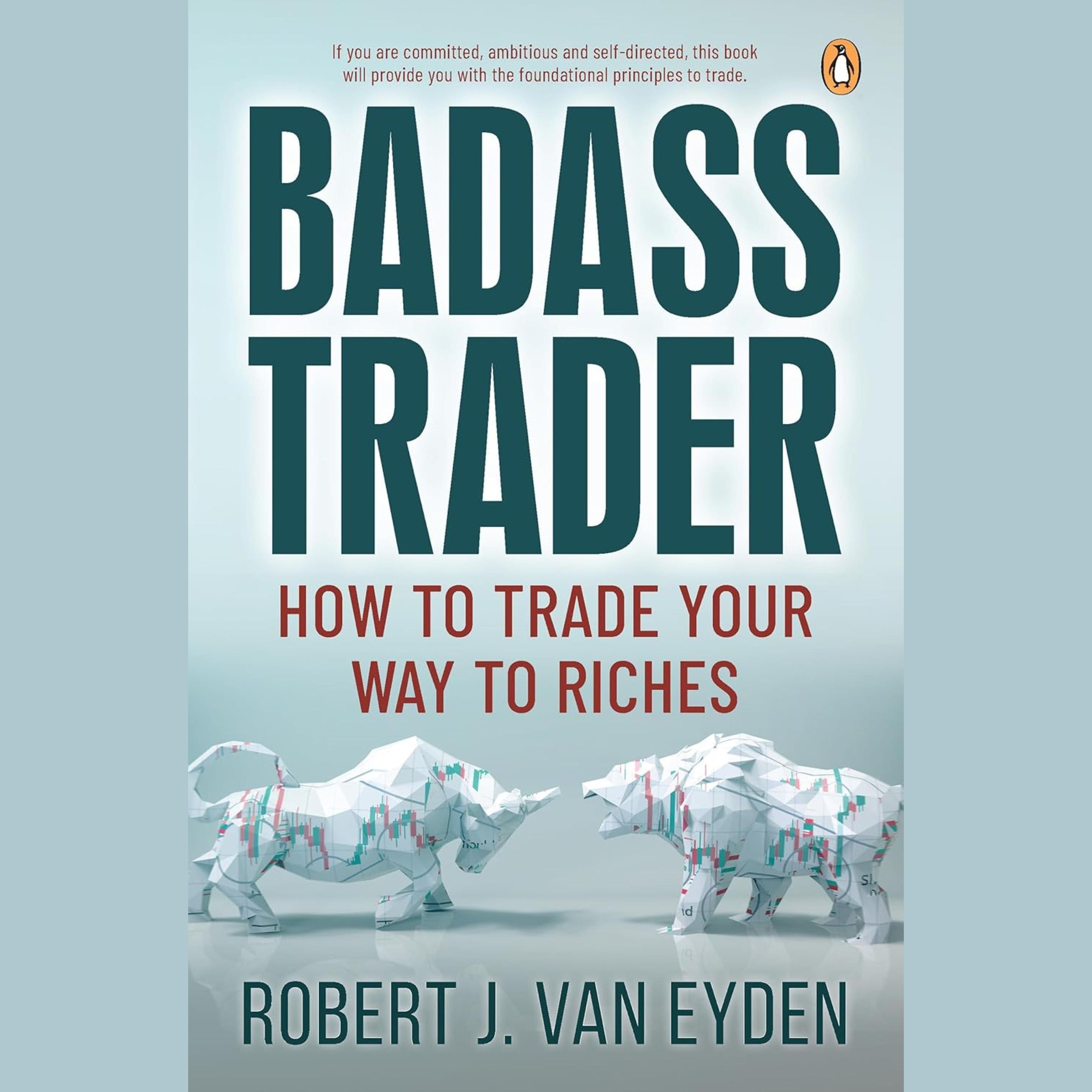 Badass Trader: How to trade your way to riches