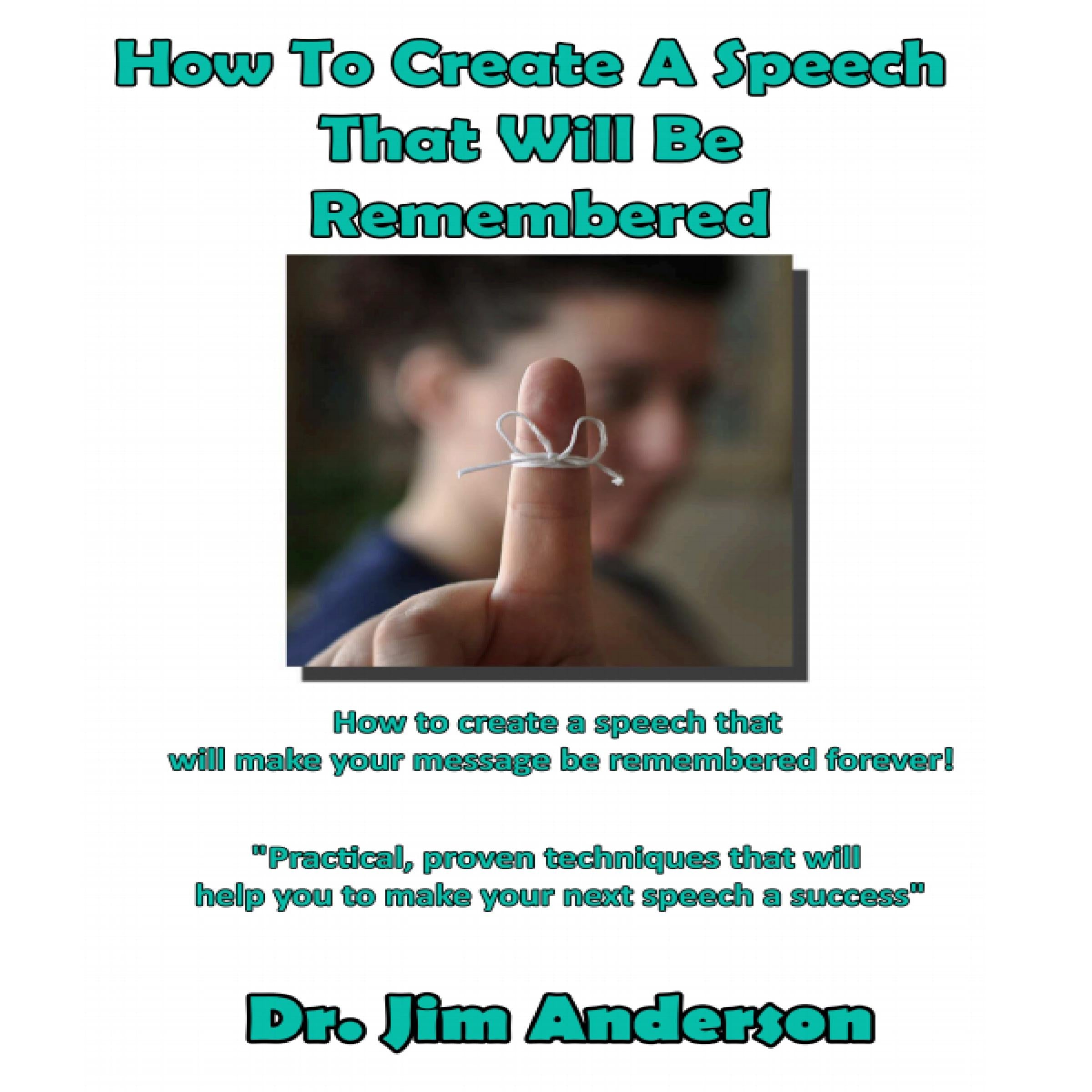 How to Create a Speech That Will Be Remembered