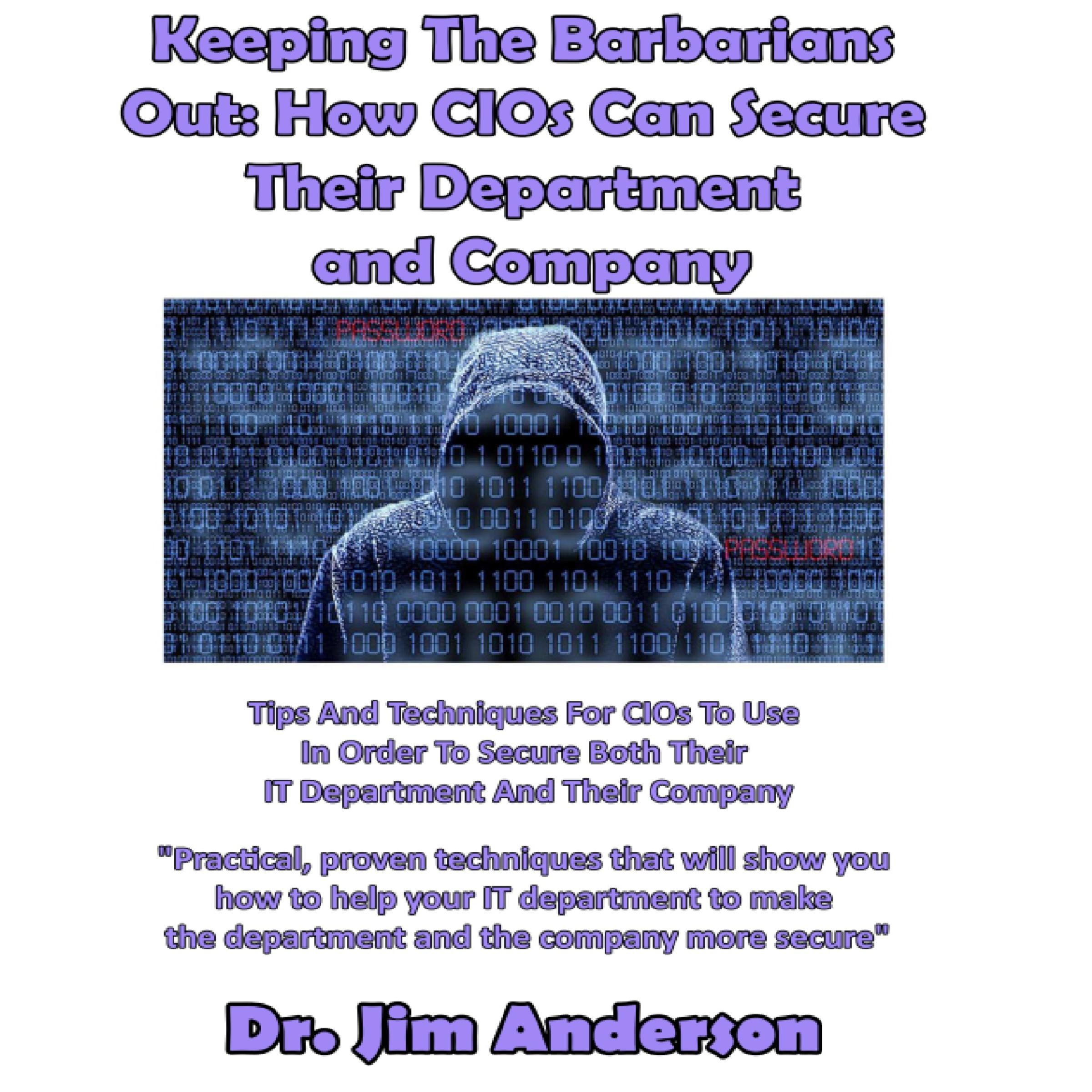 Keeping the Barbarians Out: How CIOs Can Secure Their Department and Company