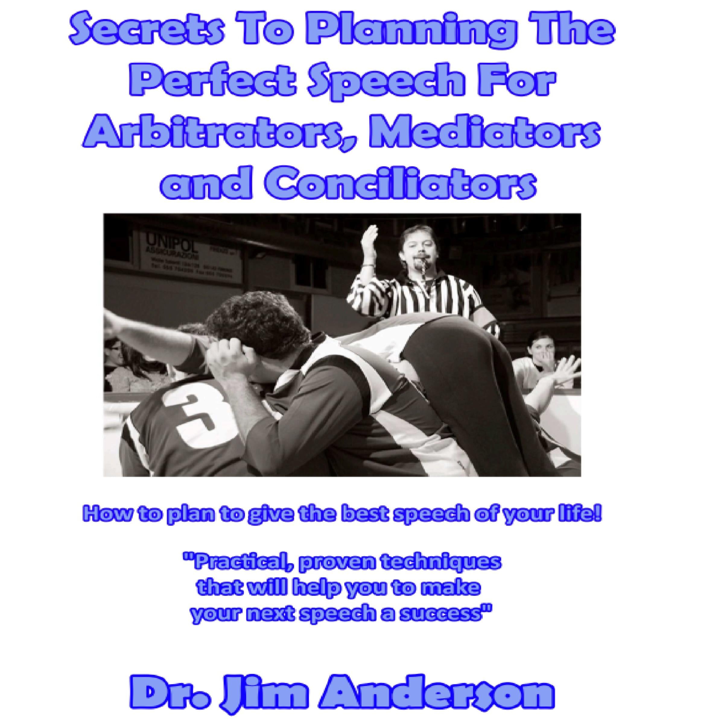 Secrets to Planning the Perfect Speech for Arbitrators, Mediators and Conciliators