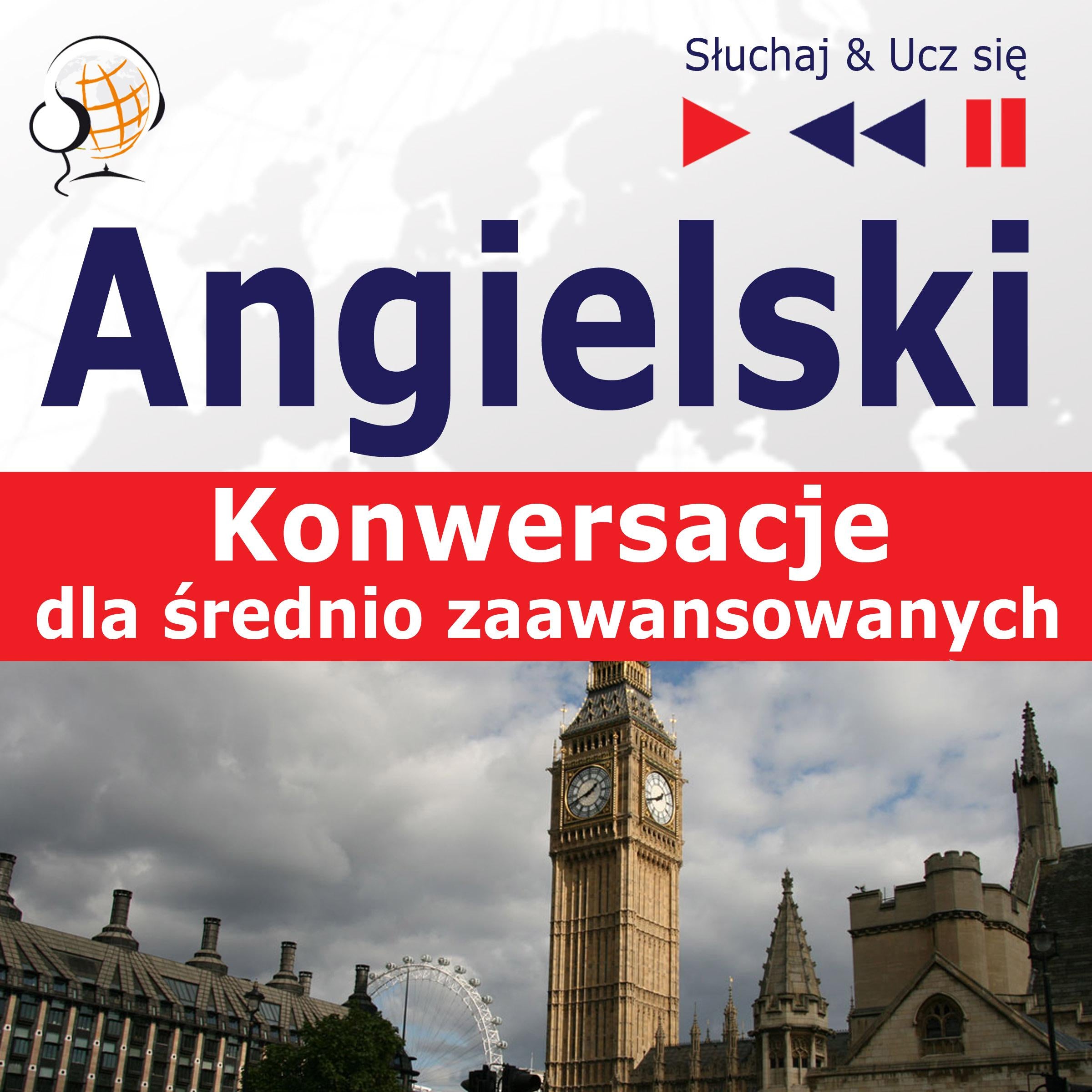 Angielski. Konwersacje dla średnio zaawansowanych: Keep talking (Poziom B1-B2 – Słuchaj & Ucz się)