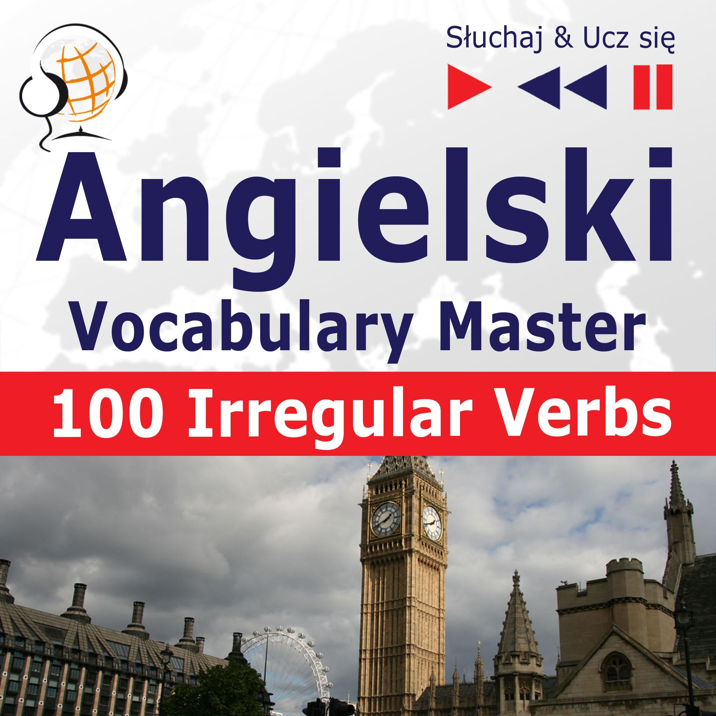 Angielski. Vocabulary Master: 100 Irregular Verbs – Elementary / Intermediate Level (Poziom podstawowy / średnio zaawansowany: A2-B2 – Słuchaj & Ucz się)