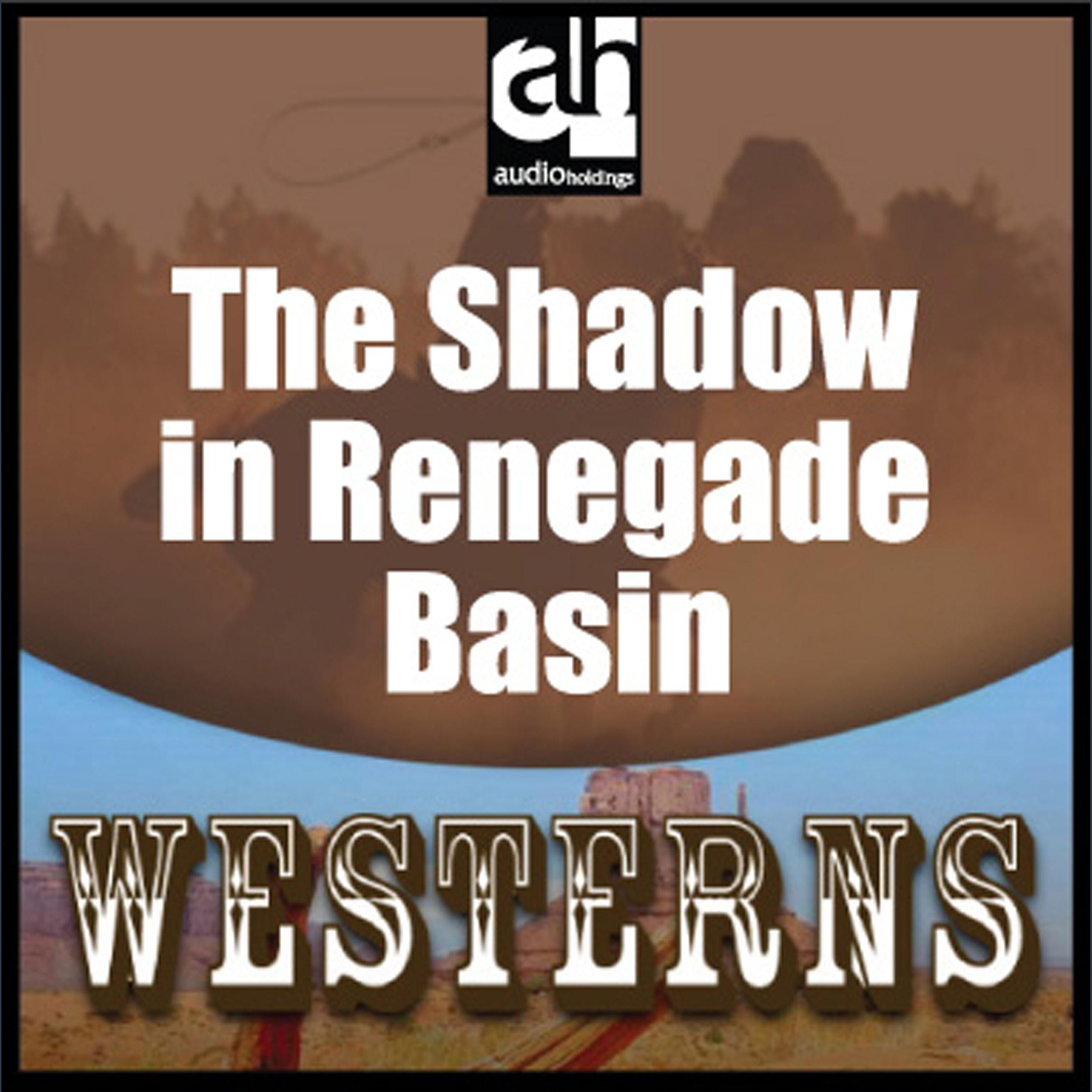 The Shadow in Renegade Basin
