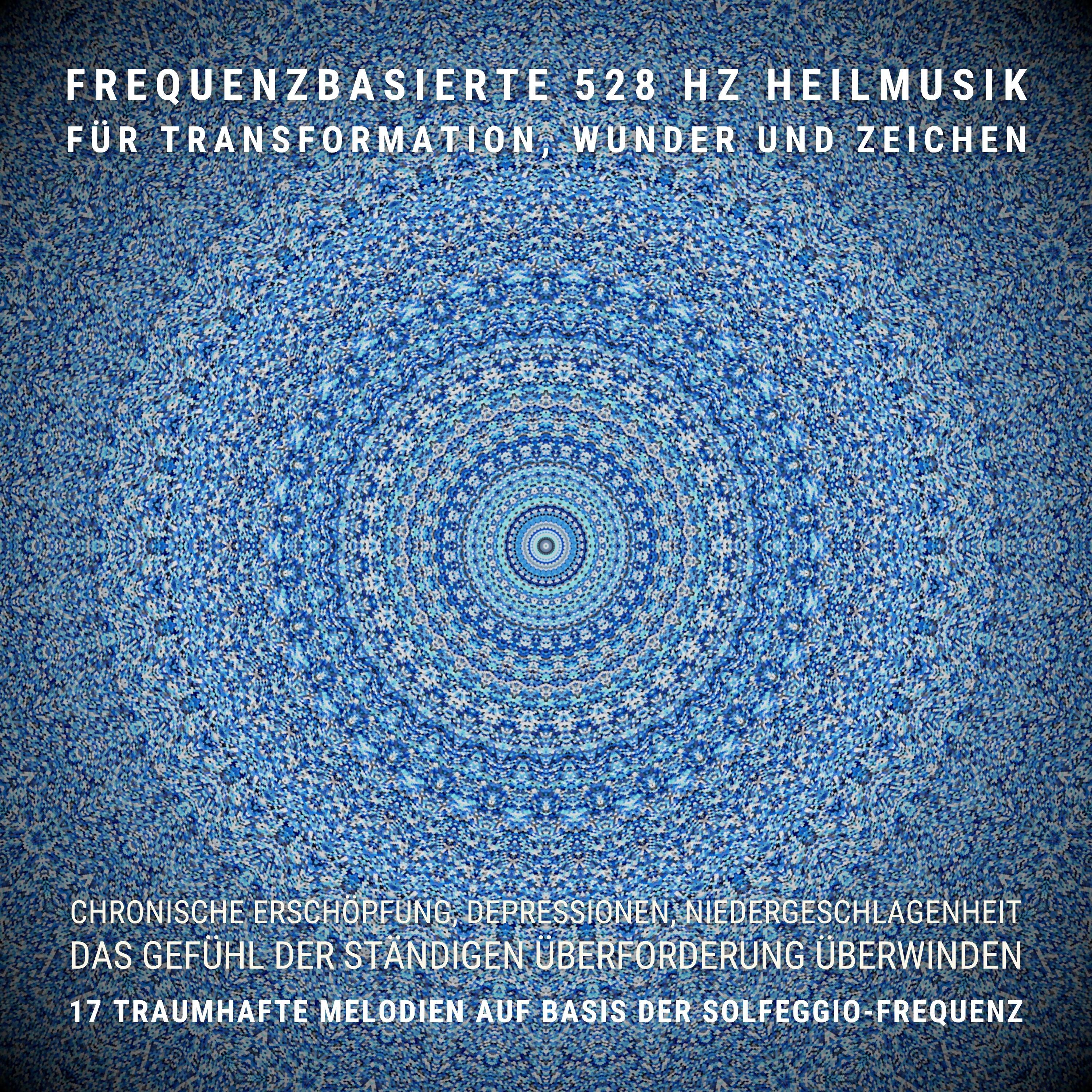 Das Gefühl der ständigen Überforderung überwinden: Frequenzbasierte 528 Hz Heilmusik für Transformation, Wunder und Zeichen