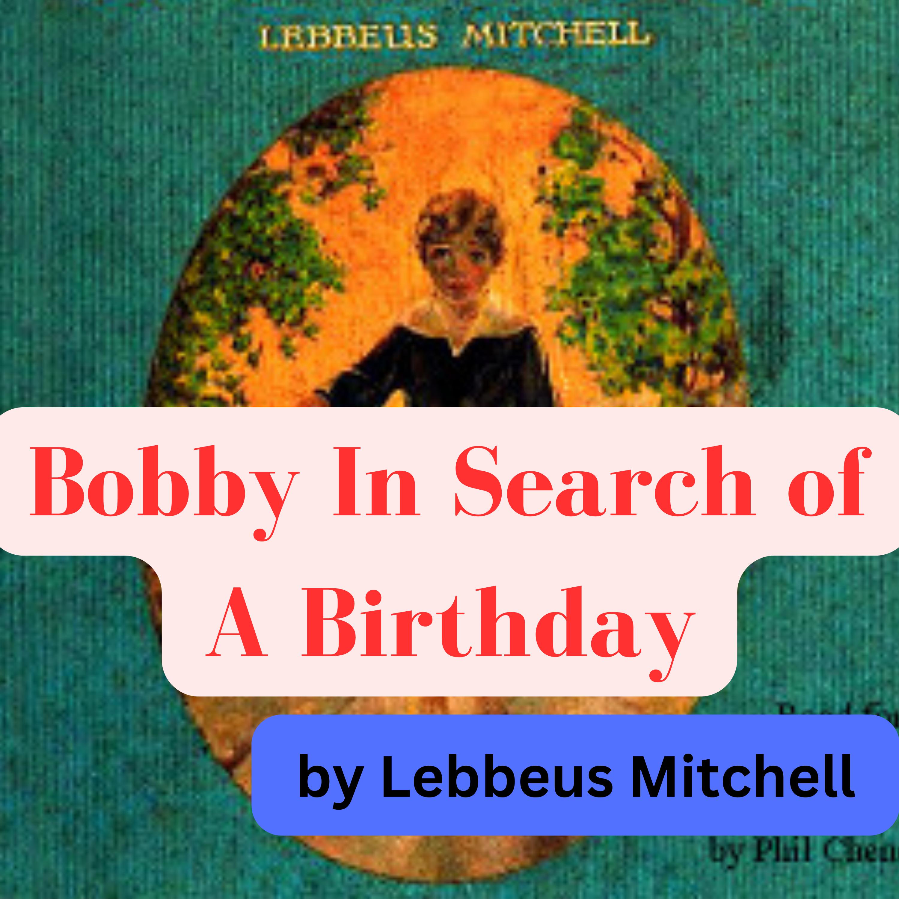 Lebbeus Mitchell: Bobby In Search of A Birthday