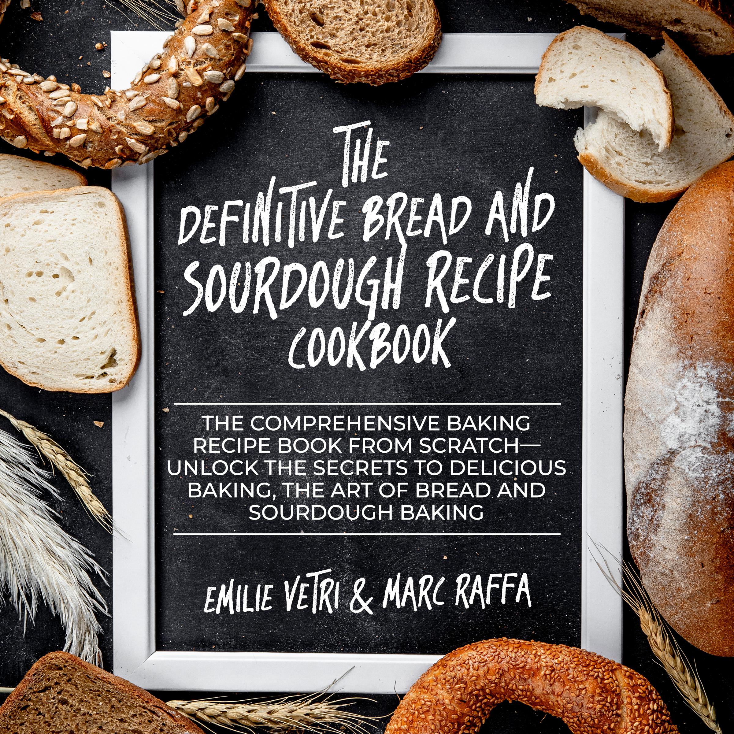The Definitive Bread and Sourdough Recipe Cookbook