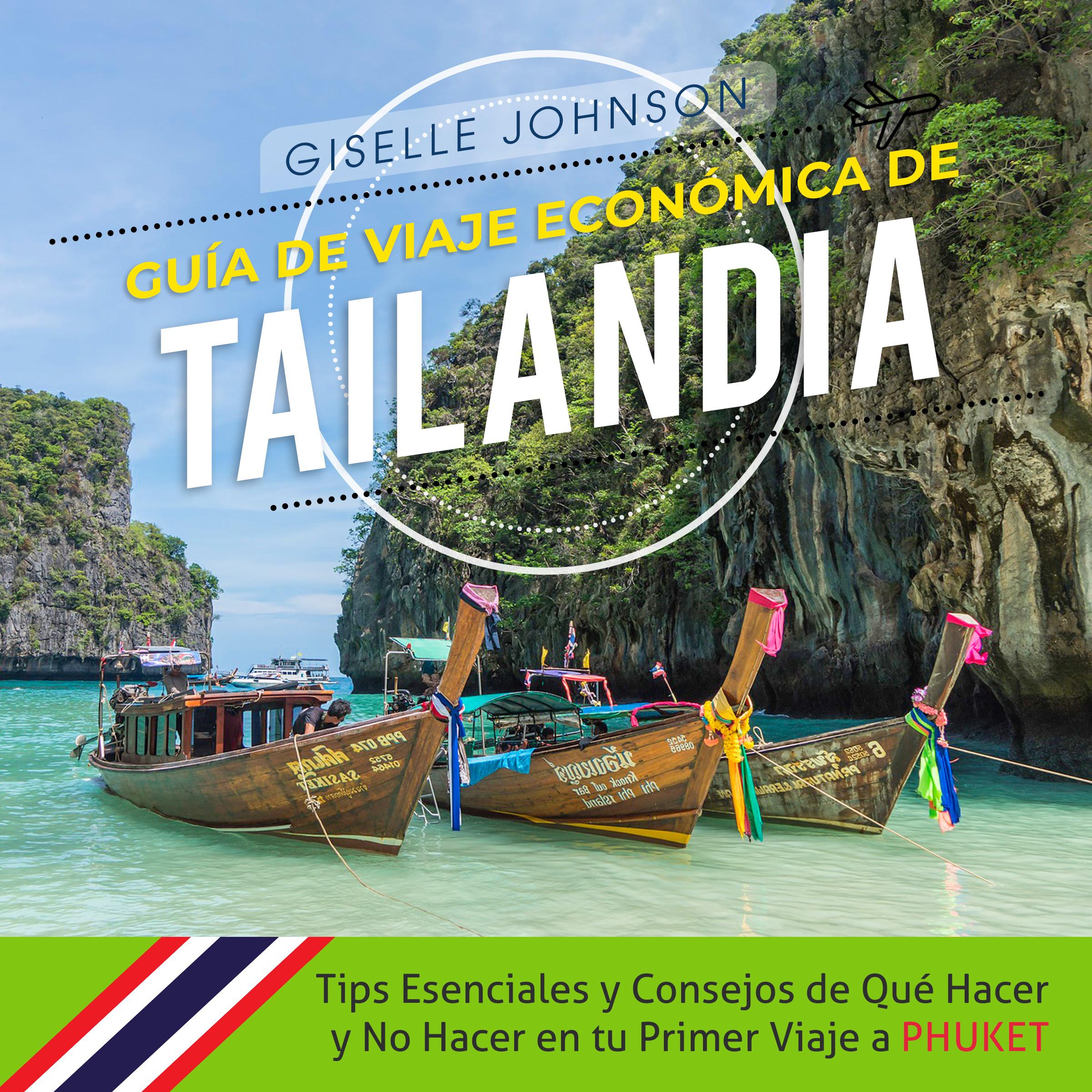 Guía de Viaje económica de Tailandia:: Tips esenciales y consejos de qué hacer y no hacer en tu primer viaje a Phuket (Spanish Edition)