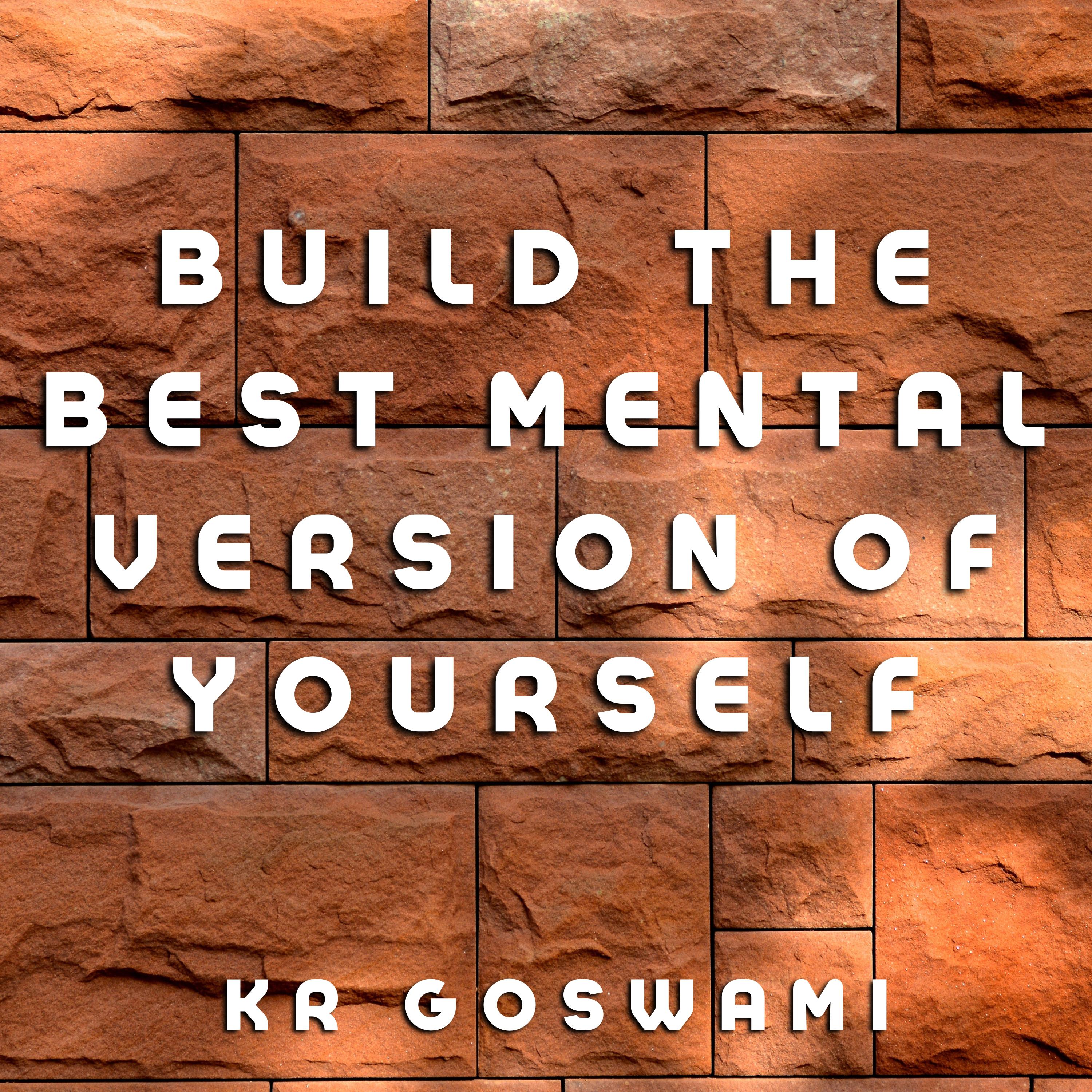 Build the Best Mental Version of Youself
