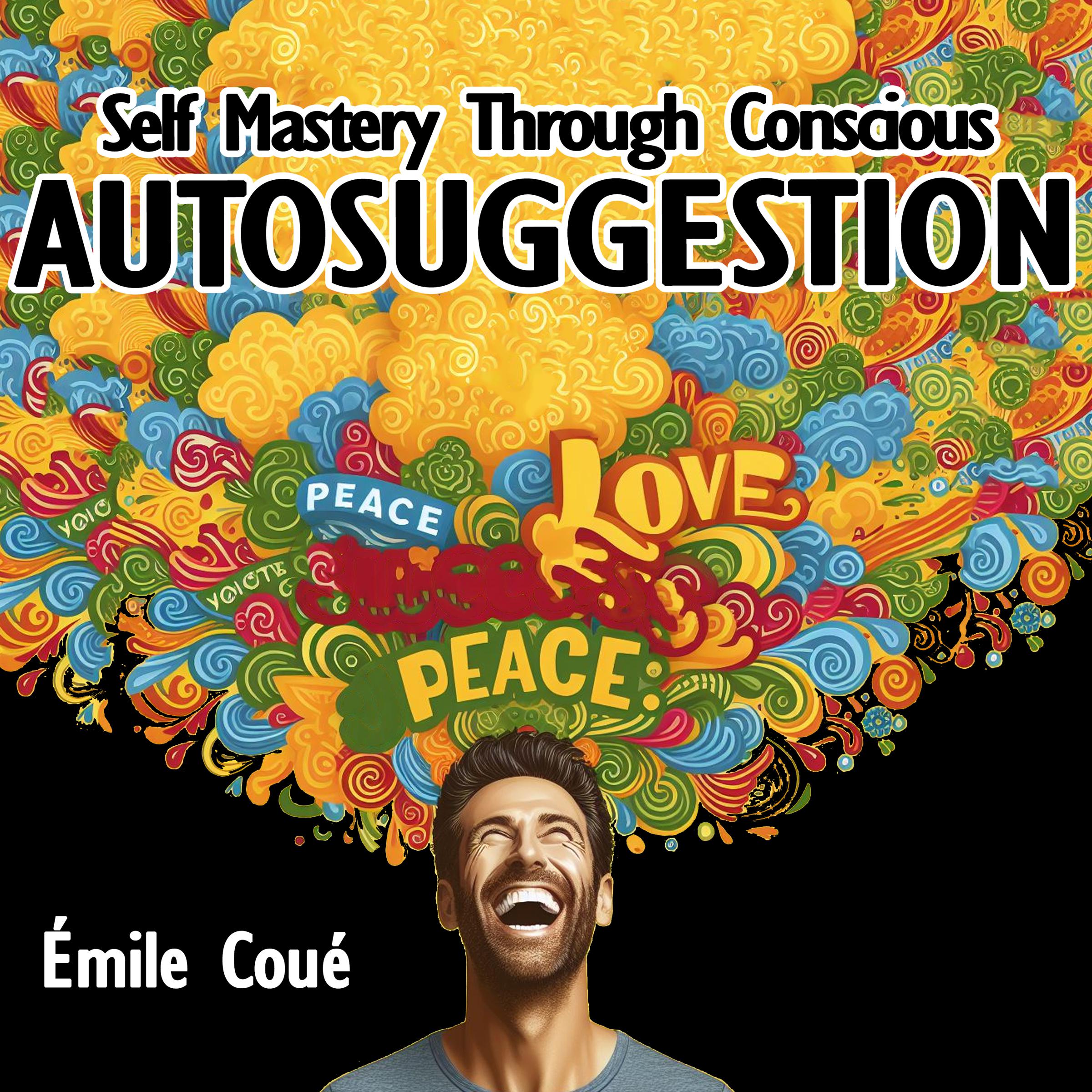 Self Mastery Through Conscious Autosuggestion