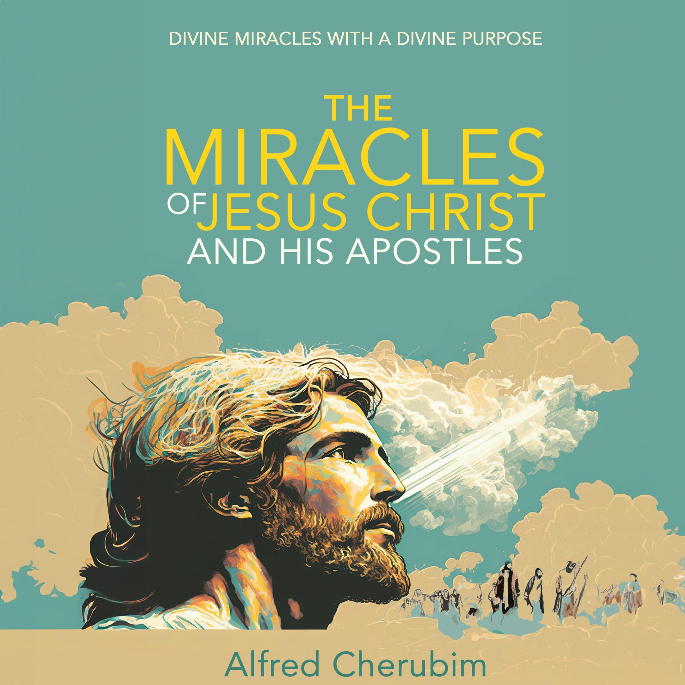 The Miracles of Jesus Christ and His Apostles