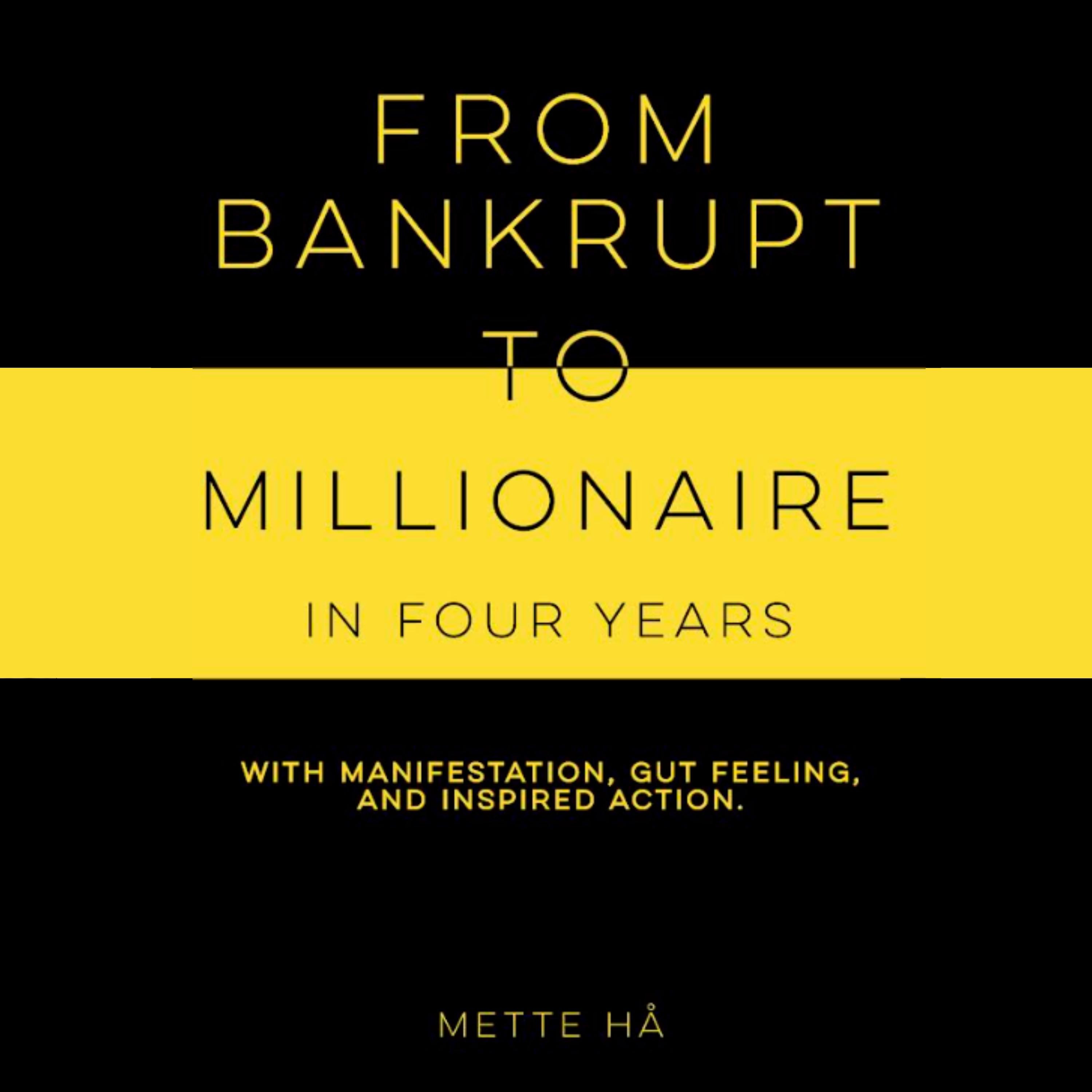 From Bankrupt to Millionaire in Four Years with Manifestation, Gut Feeling, and Inspired Action