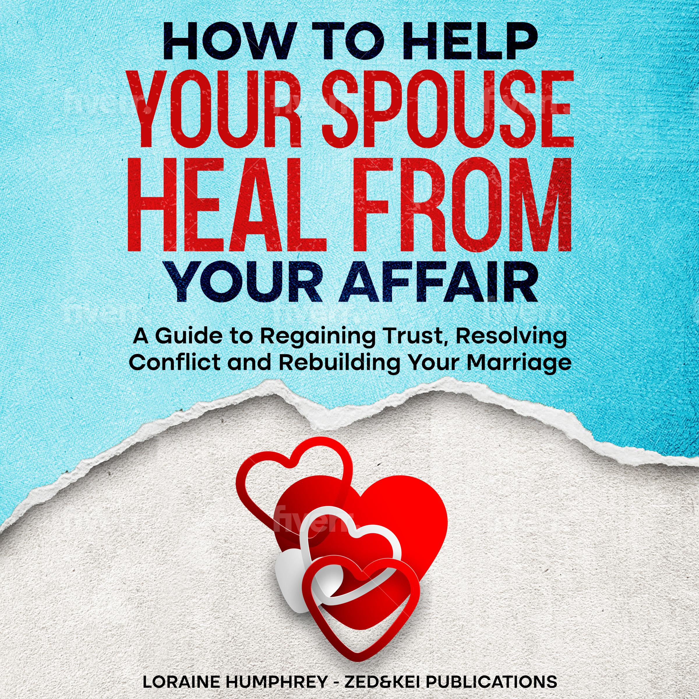 How to Help Your Spouse Heal From Your Affair