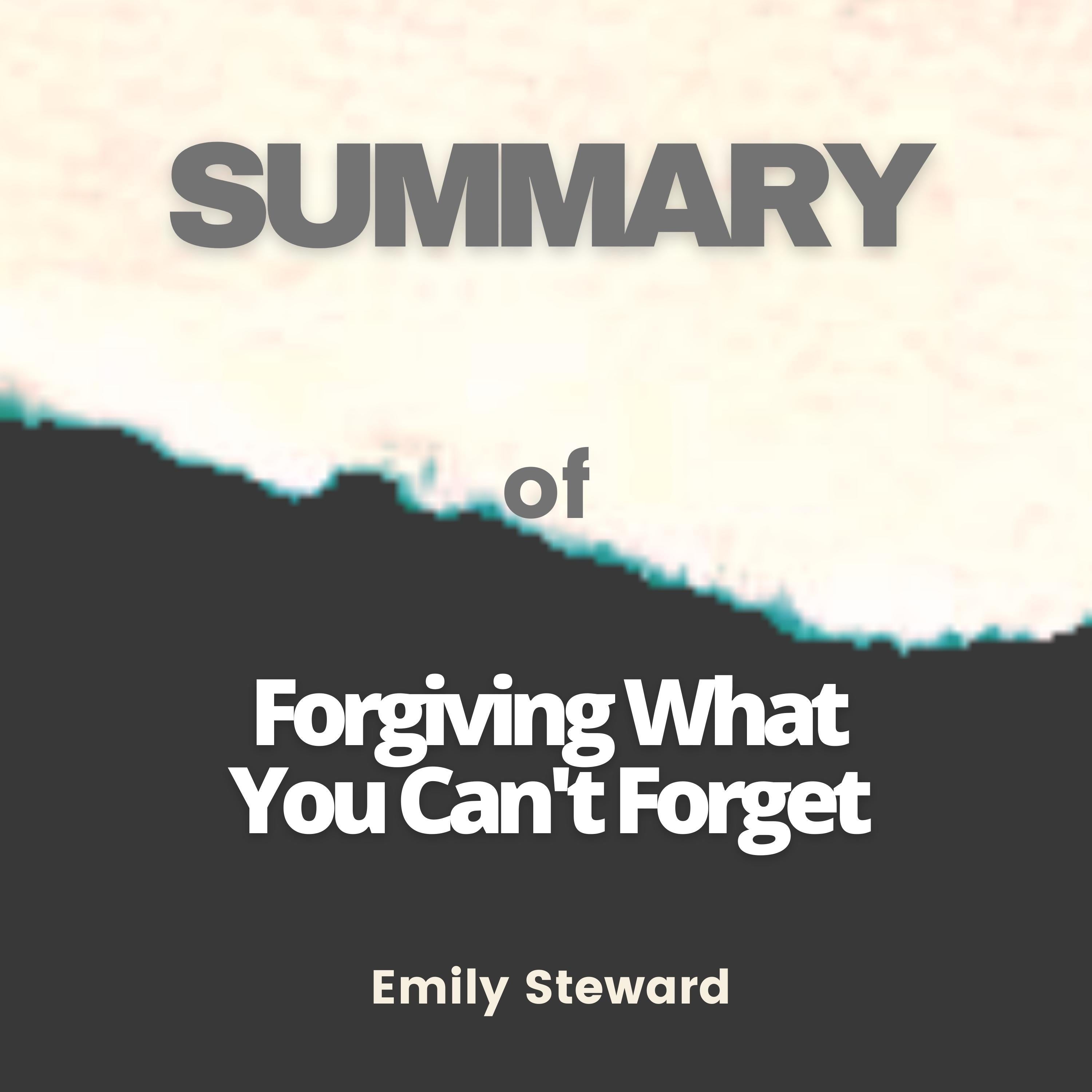 Summary of Forgiving What You Can’t Forget