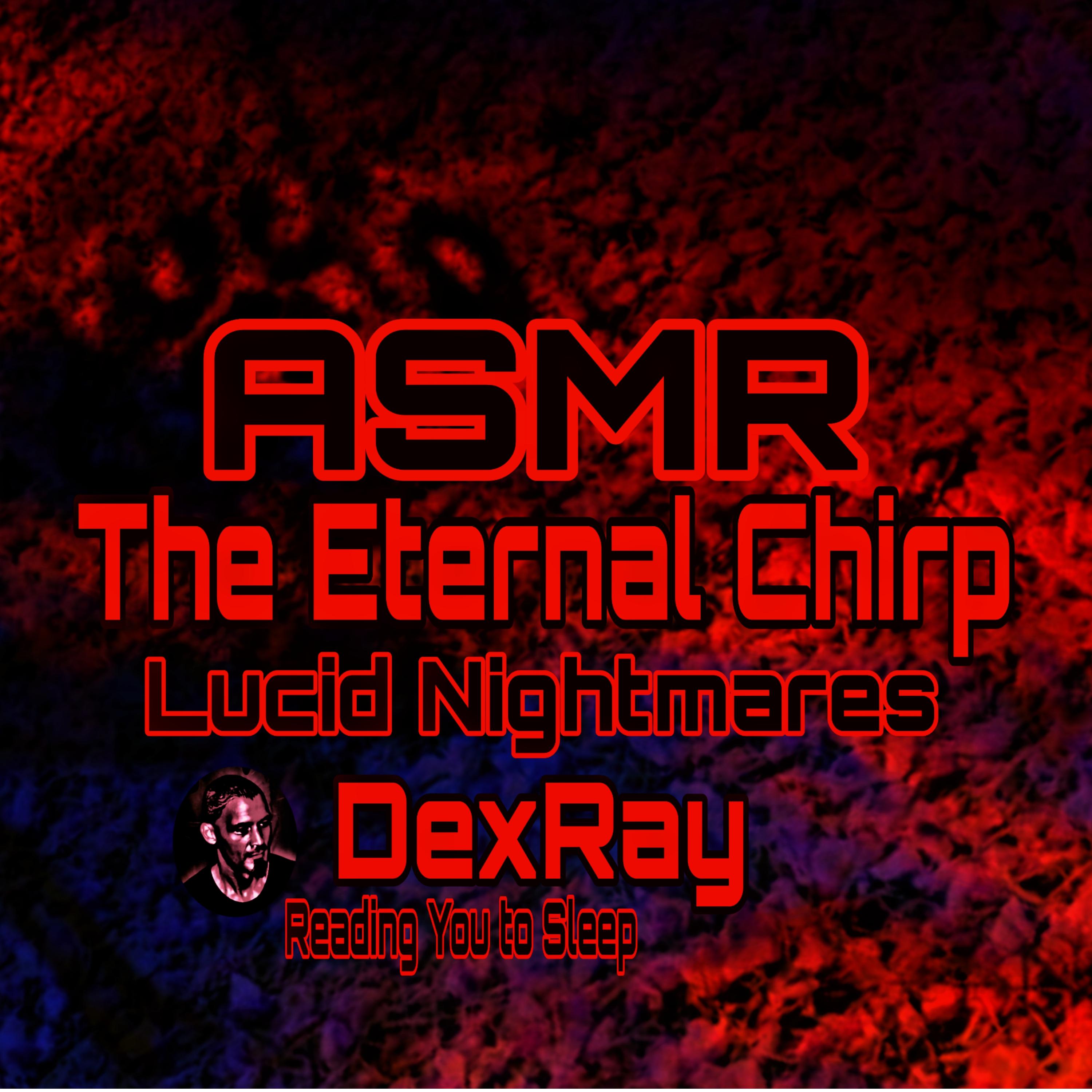 ASMR Lucid Nightmares The Eternal Chirp
