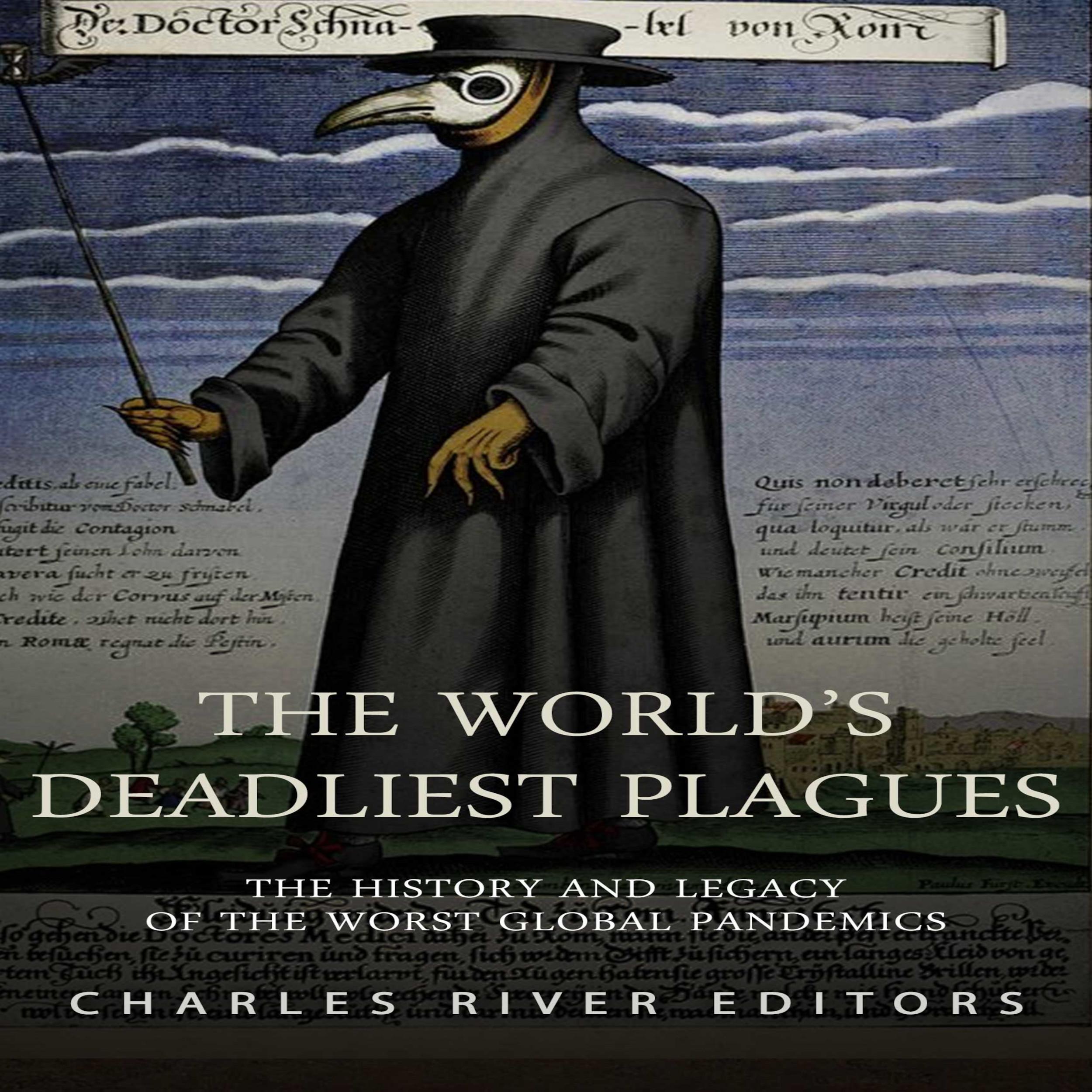 The World’s Deadliest Plagues: The History and Legacy of the Worst Global Pandemics