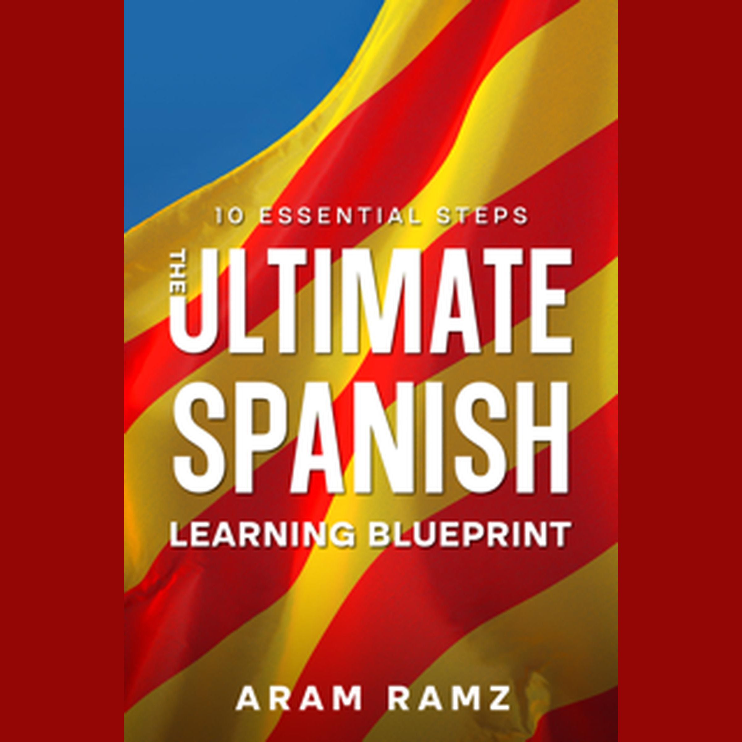 The Ultimate Learning Spanish Blueprint - 10 Essential Steps