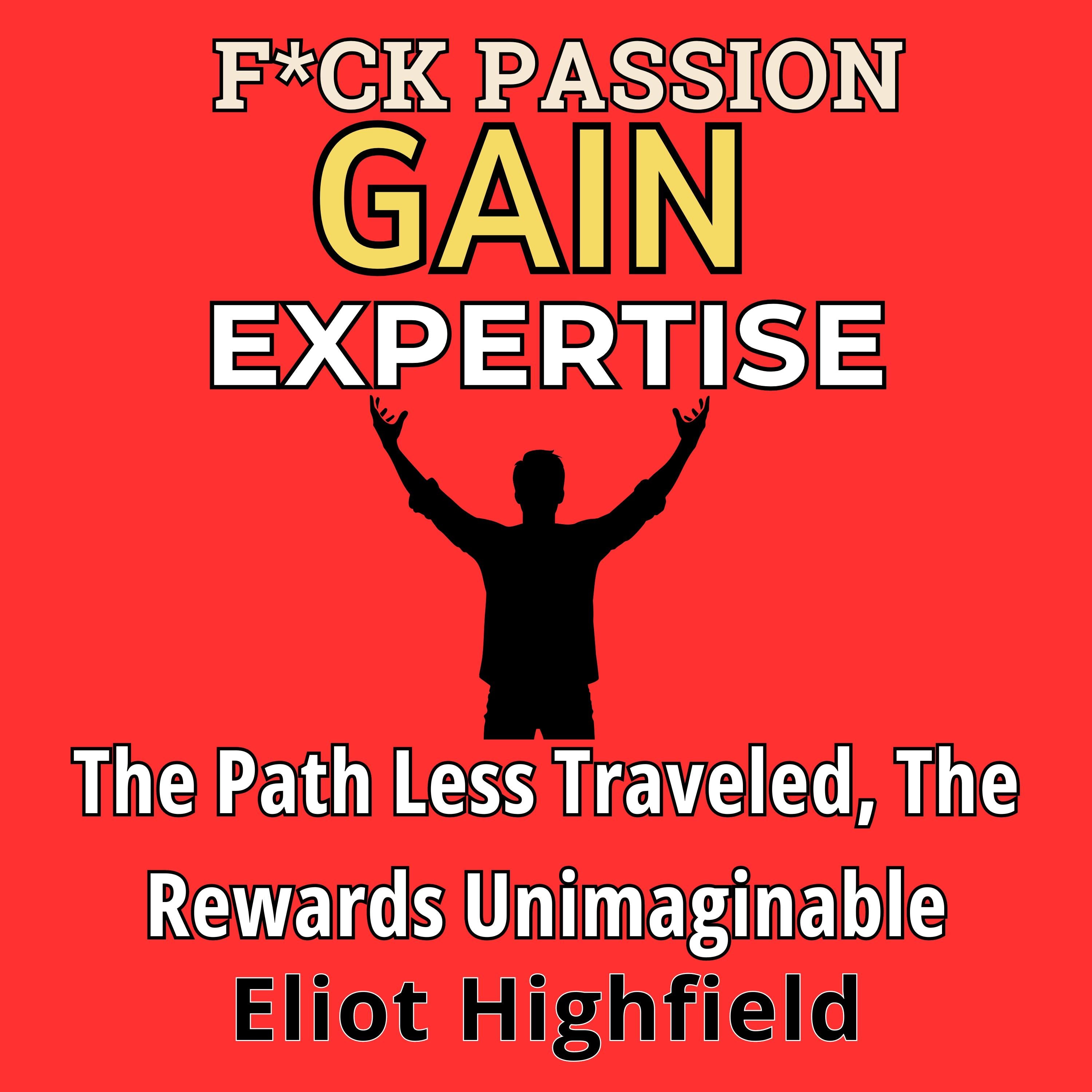 F*ck Passion, Gain Expertise