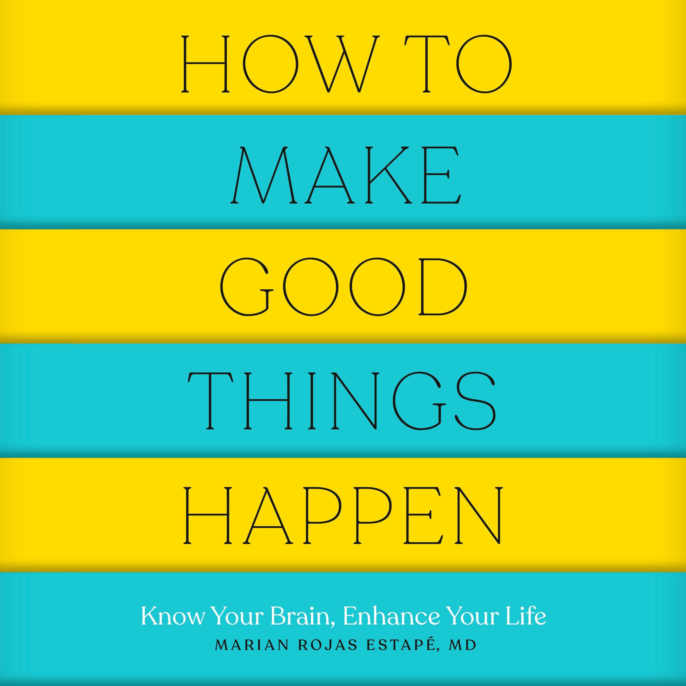 How to Make Good Things Happen