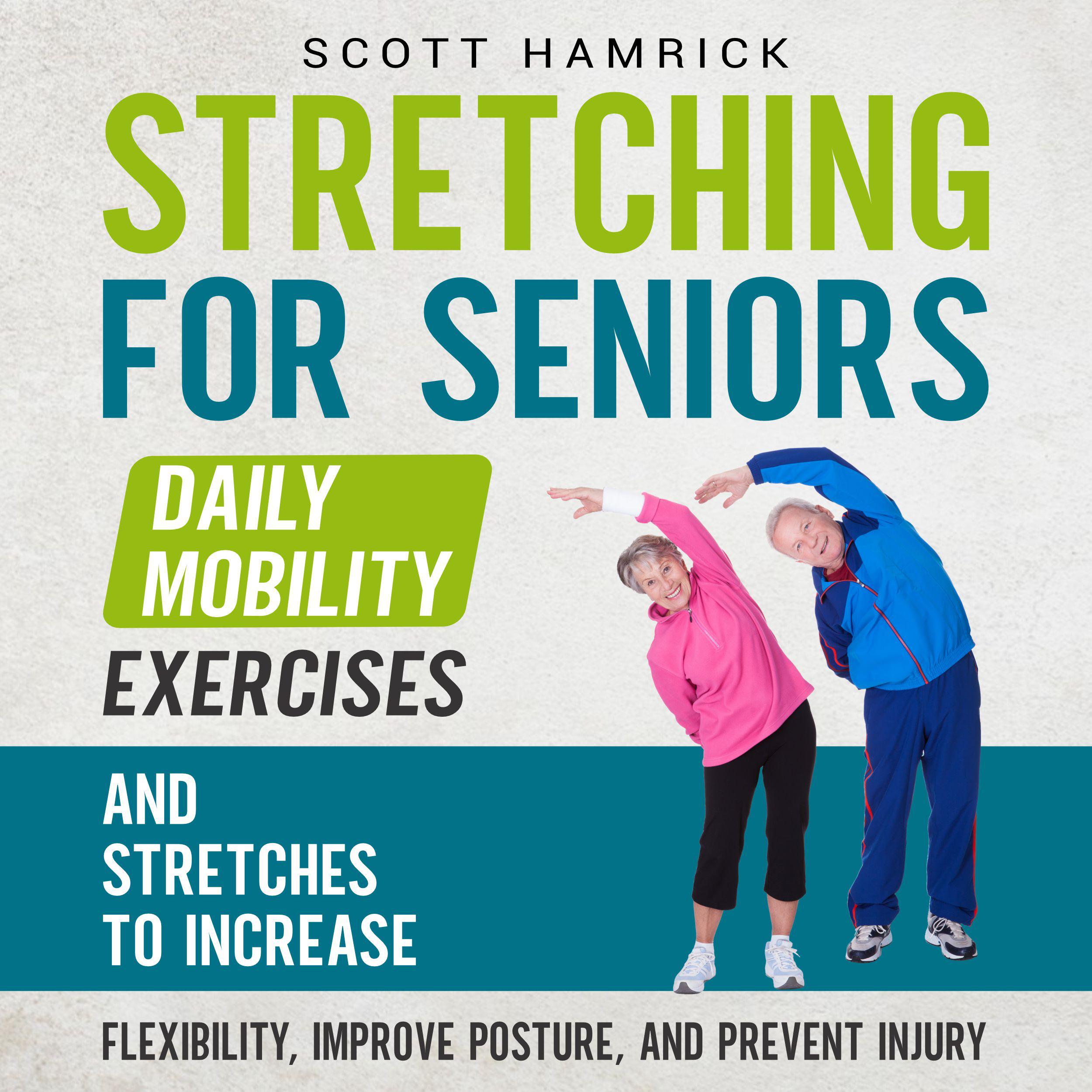 Stretching for Seniors: Daily Mobility Exercises and Stretches to Increase Flexibility, Improve Posture, and Prevent Injury