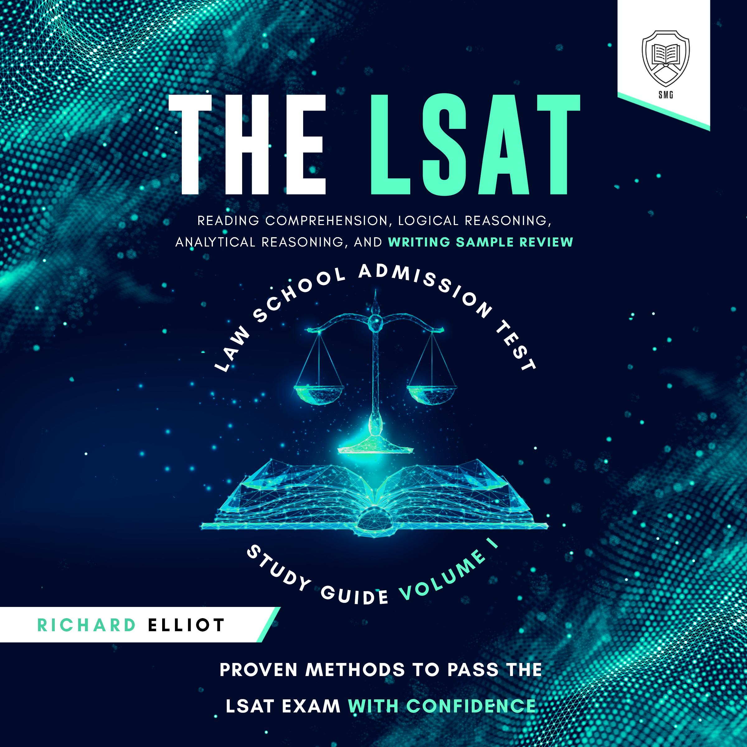 The LSAT Law School Admission Test Study Guide Volume I - Reading Comprehension, Logical Reasoning, Writing Sample, and Analytical Reasoning Review Proven Methods for Passing the LSAT Exam With Confidence